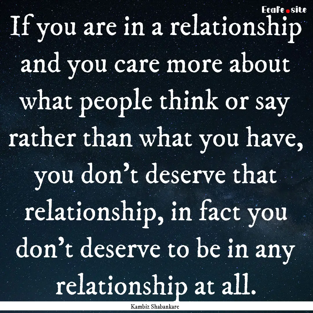 If you are in a relationship and you care.... : Quote by Kambiz Shabankare