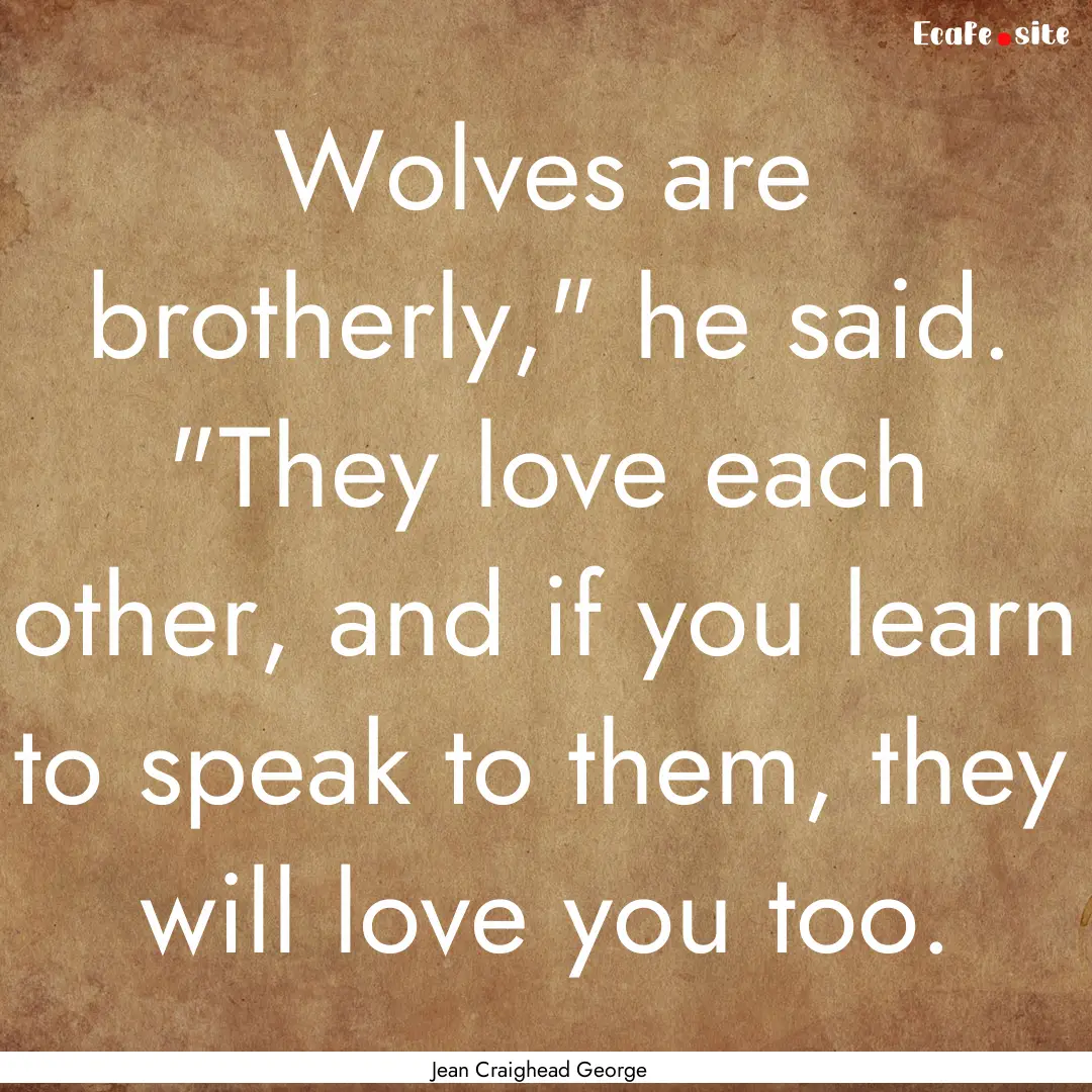 Wolves are brotherly,