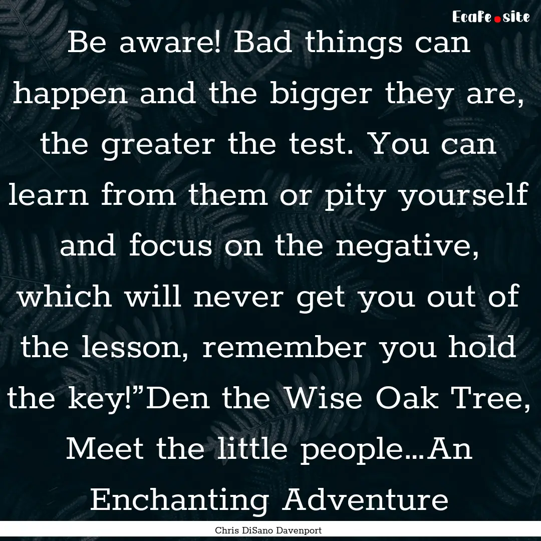 Be aware! Bad things can happen and the bigger.... : Quote by Chris DiSano Davenport