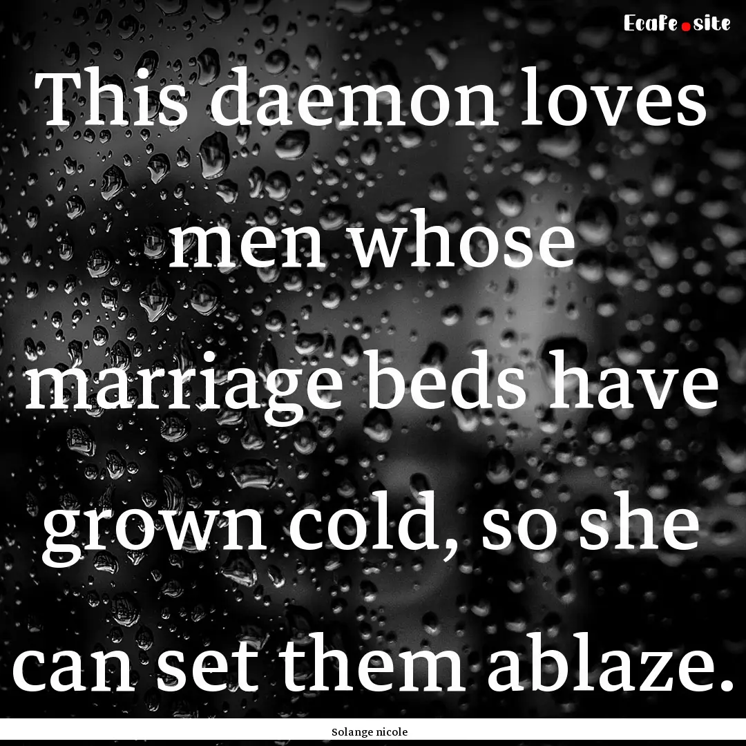 This daemon loves men whose marriage beds.... : Quote by Solange nicole