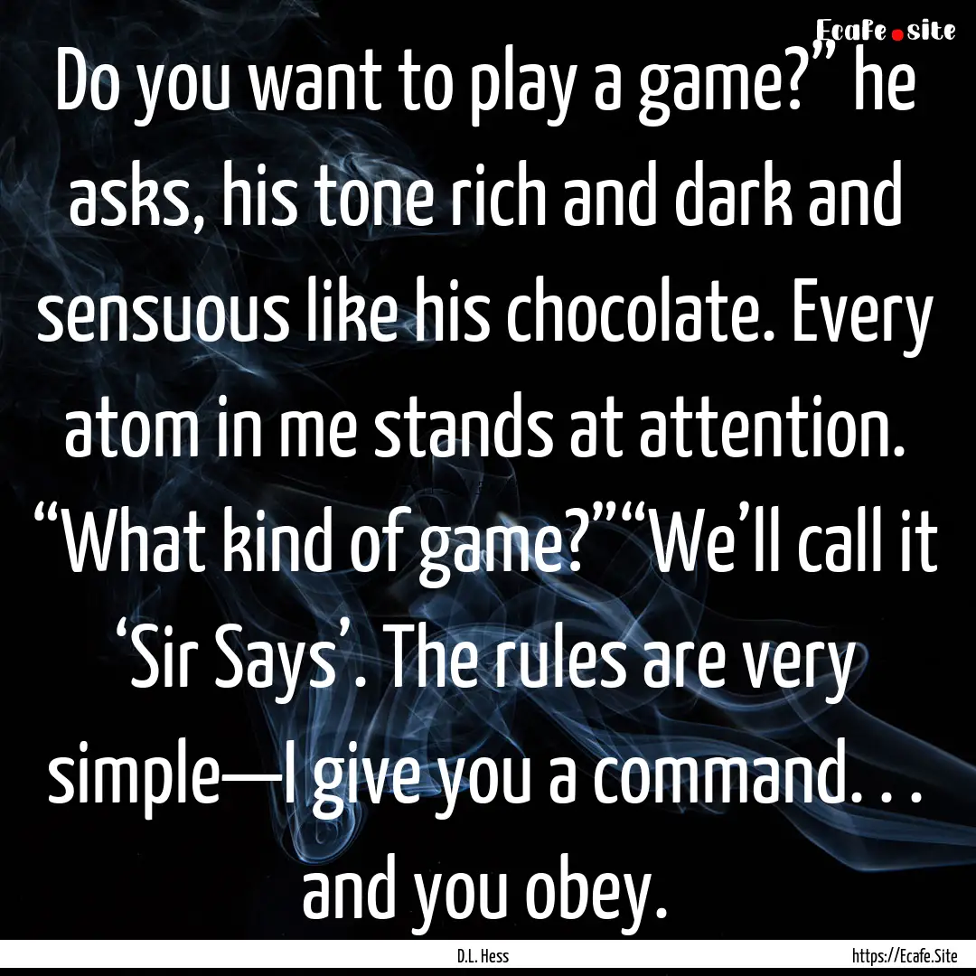 Do you want to play a game?” he asks, his.... : Quote by D.L. Hess