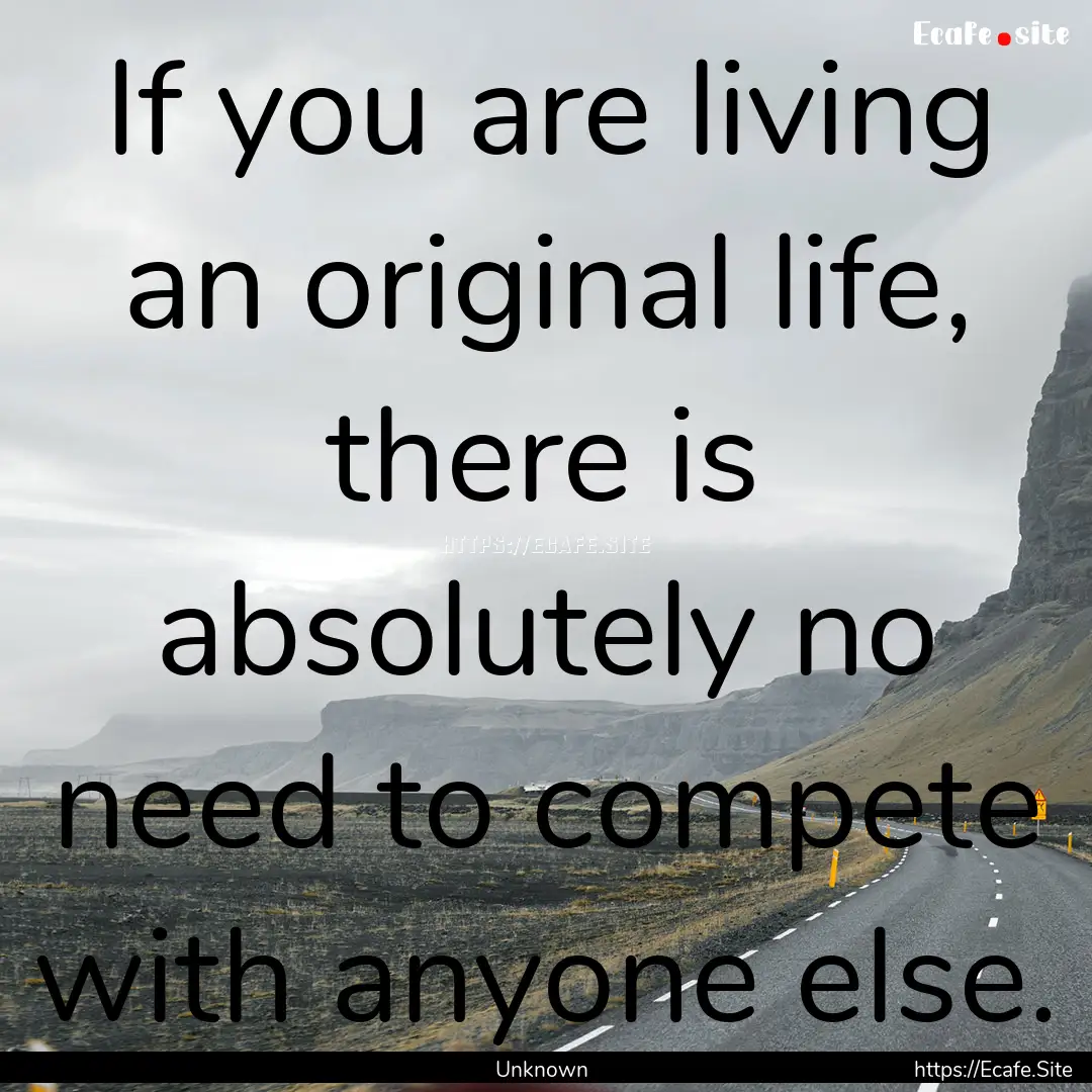 If you are living an original life, there.... : Quote by Unknown