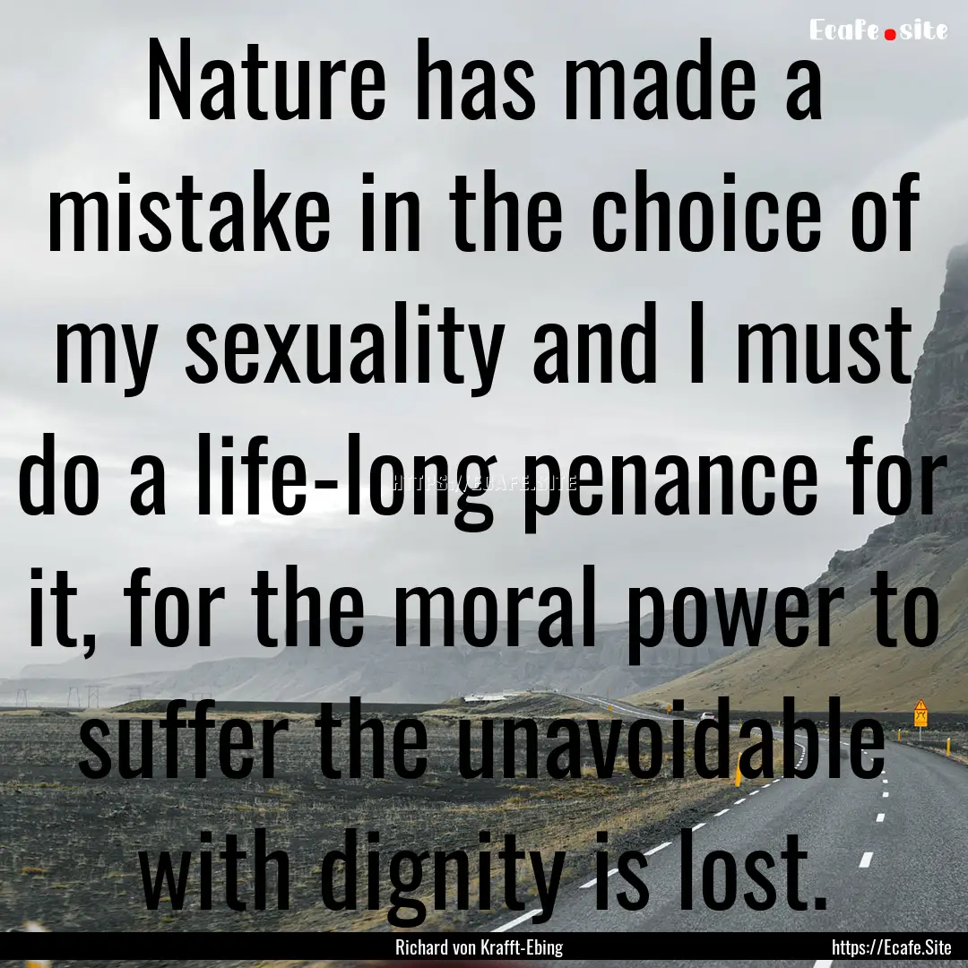 Nature has made a mistake in the choice of.... : Quote by Richard von Krafft-Ebing