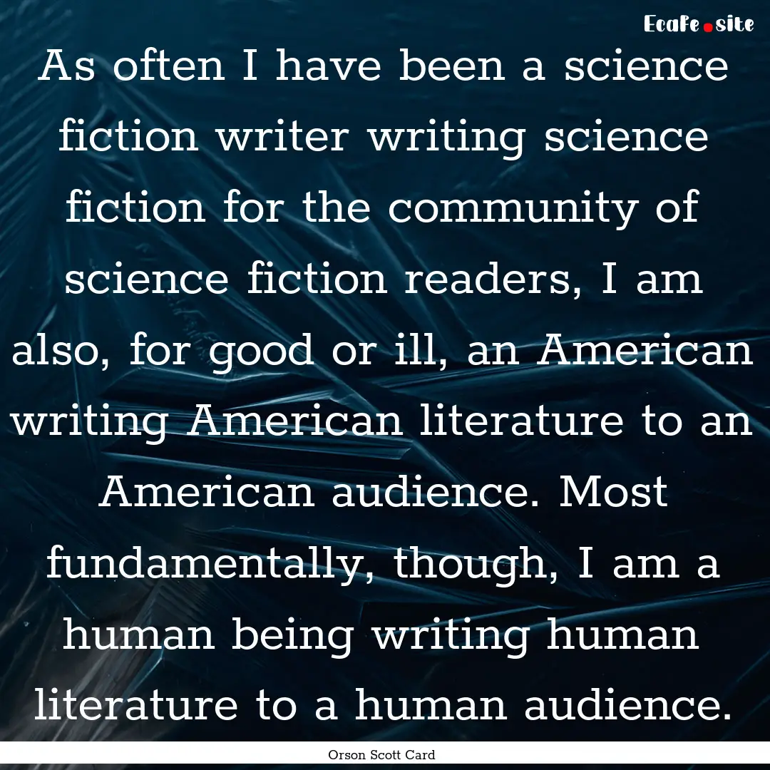 As often I have been a science fiction writer.... : Quote by Orson Scott Card