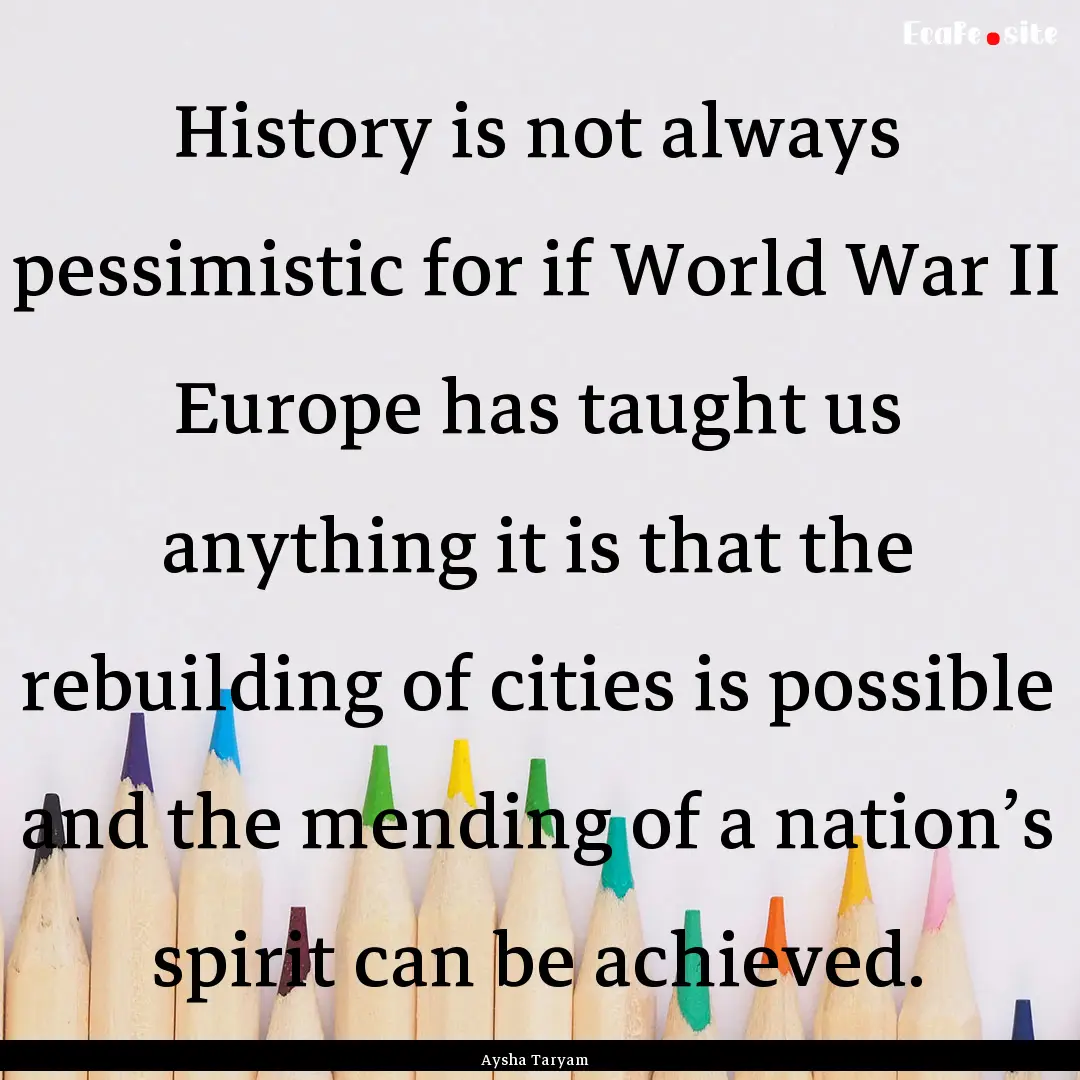 History is not always pessimistic for if.... : Quote by Aysha Taryam