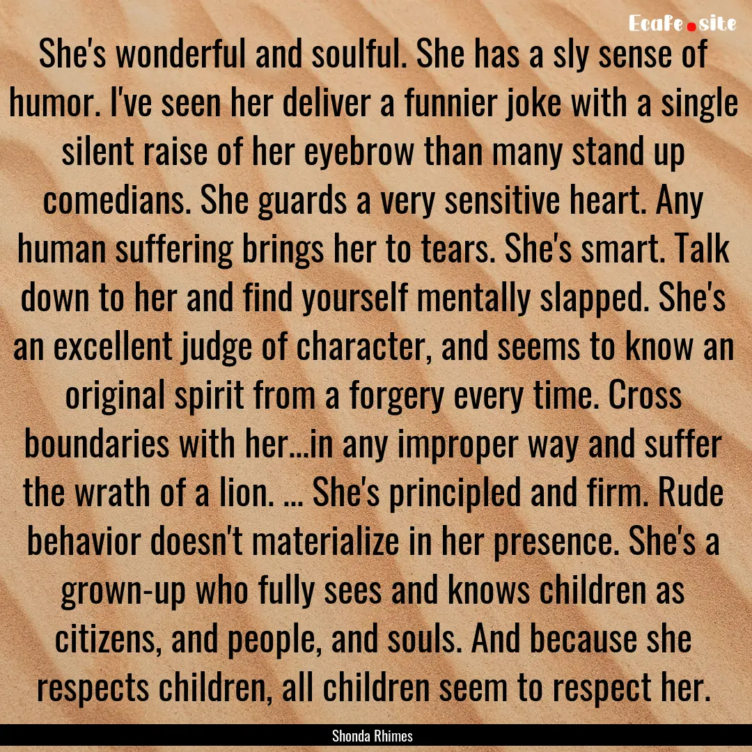 She's wonderful and soulful. She has a sly.... : Quote by Shonda Rhimes