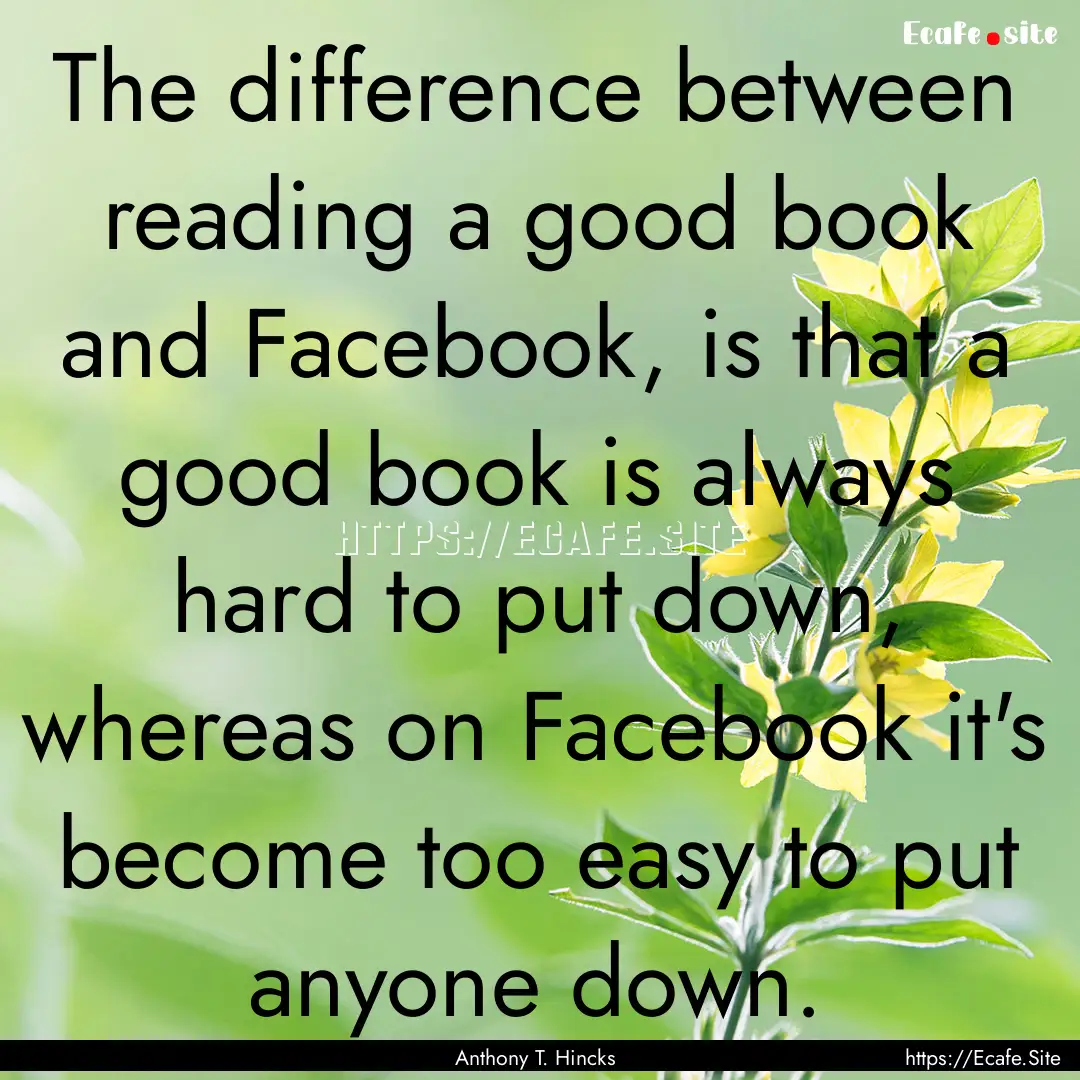 The difference between reading a good book.... : Quote by Anthony T. Hincks