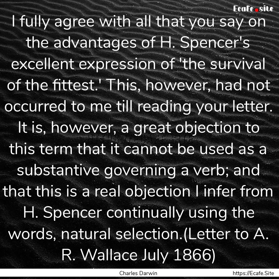 I fully agree with all that you say on the.... : Quote by Charles Darwin