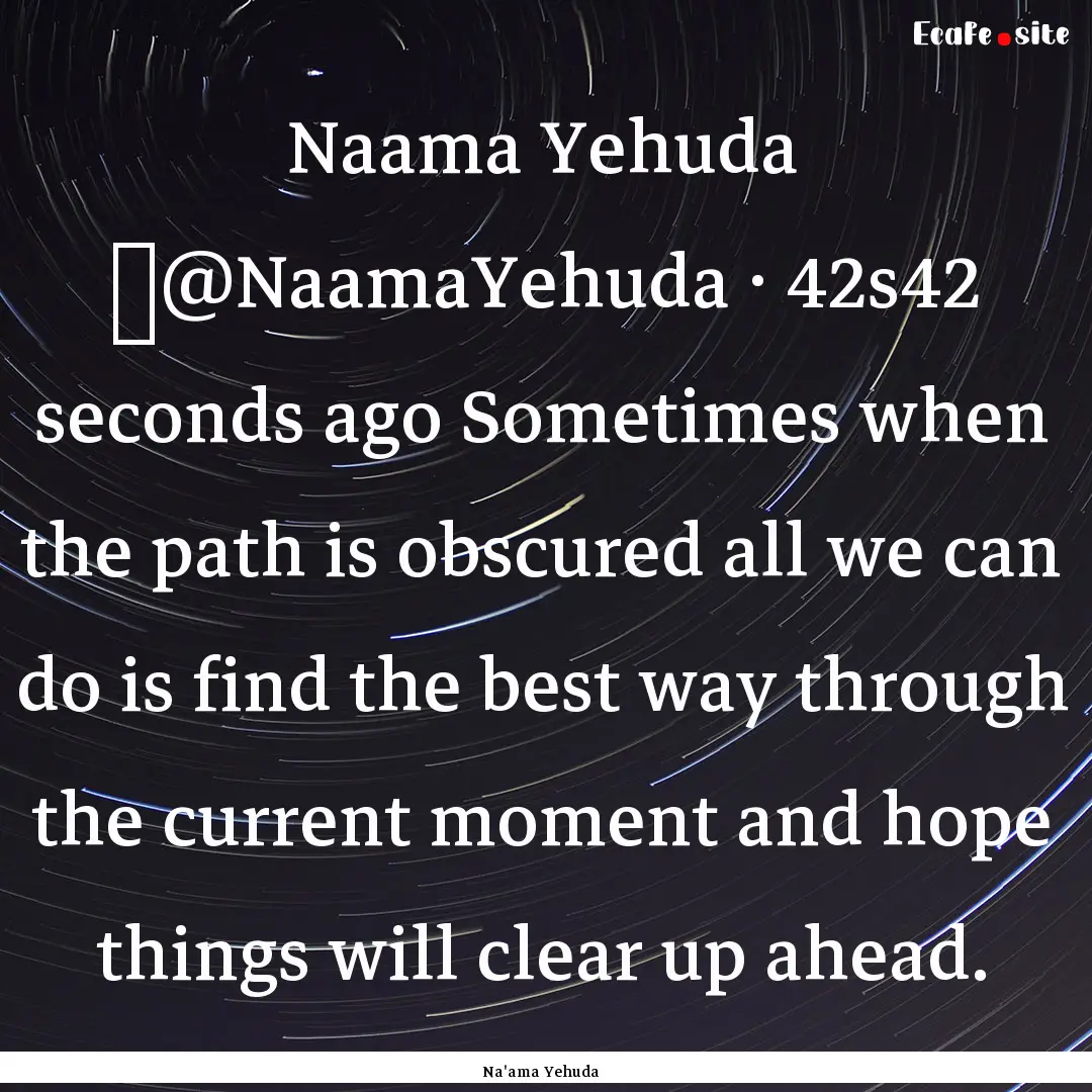 Naama Yehuda ‏@NaamaYehuda · 42s42 seconds.... : Quote by Na'ama Yehuda