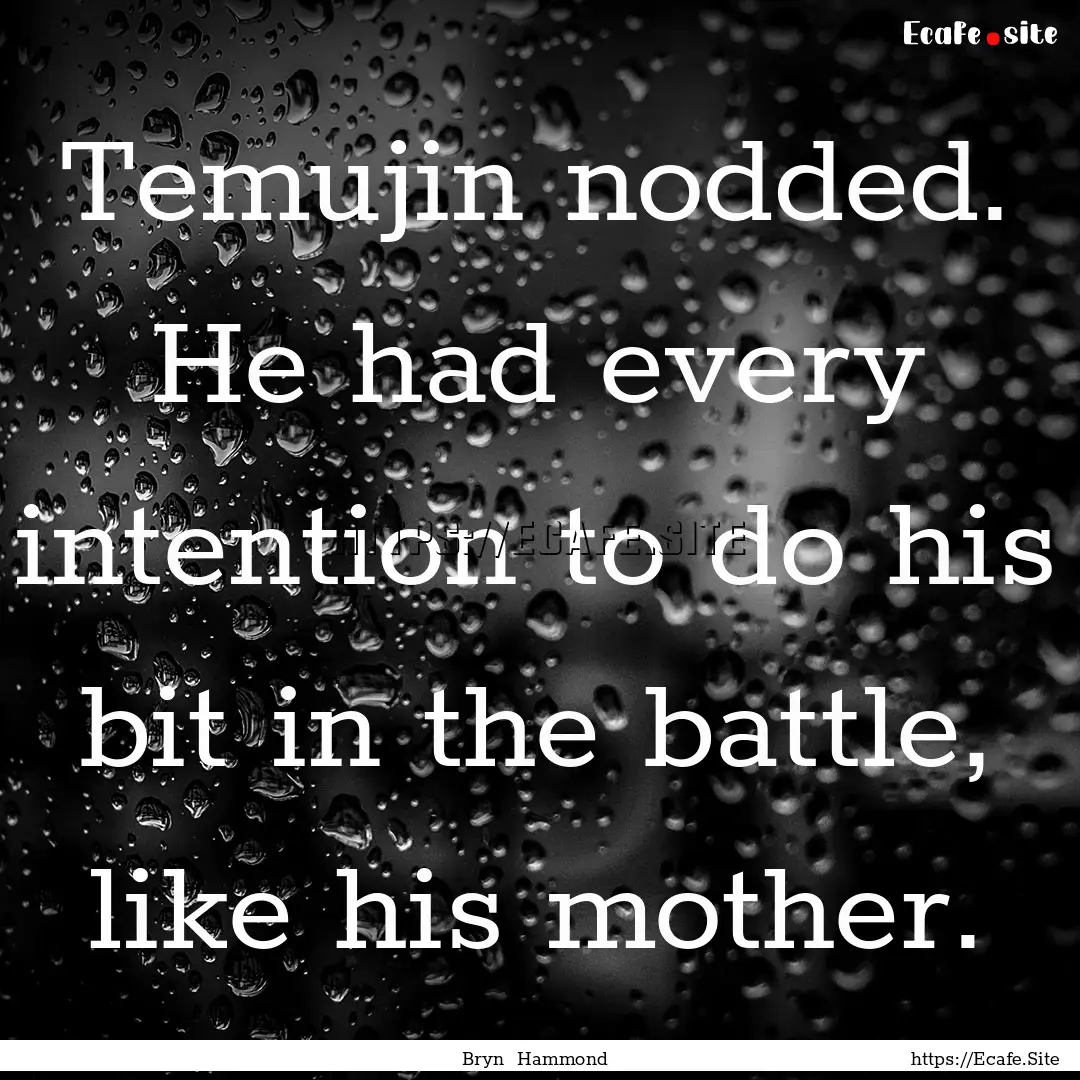 Temujin nodded. He had every intention to.... : Quote by Bryn Hammond