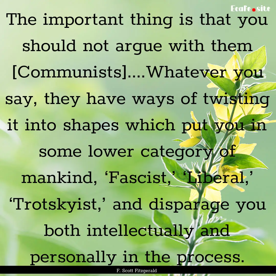 The important thing is that you should not.... : Quote by F. Scott Fitzgerald