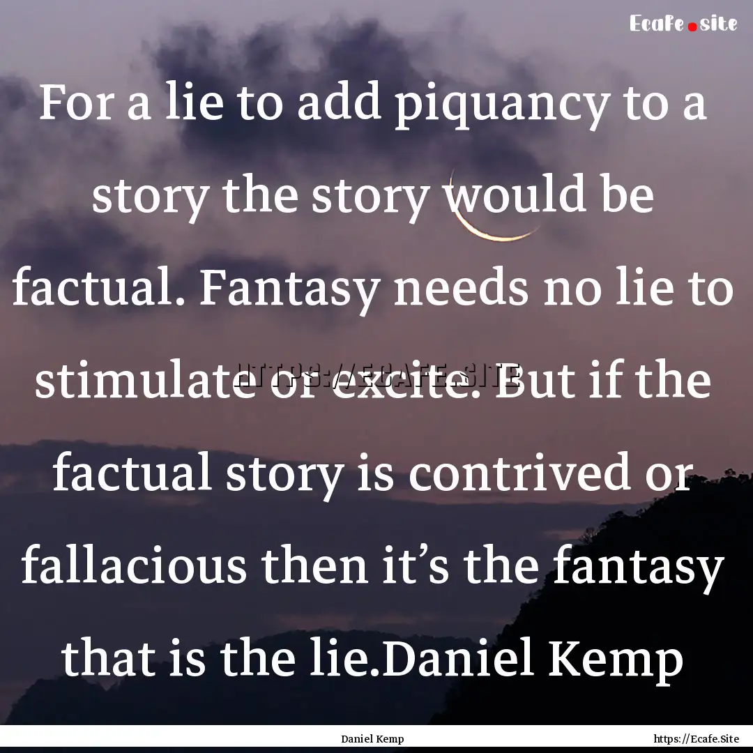 For a lie to add piquancy to a story the.... : Quote by Daniel Kemp