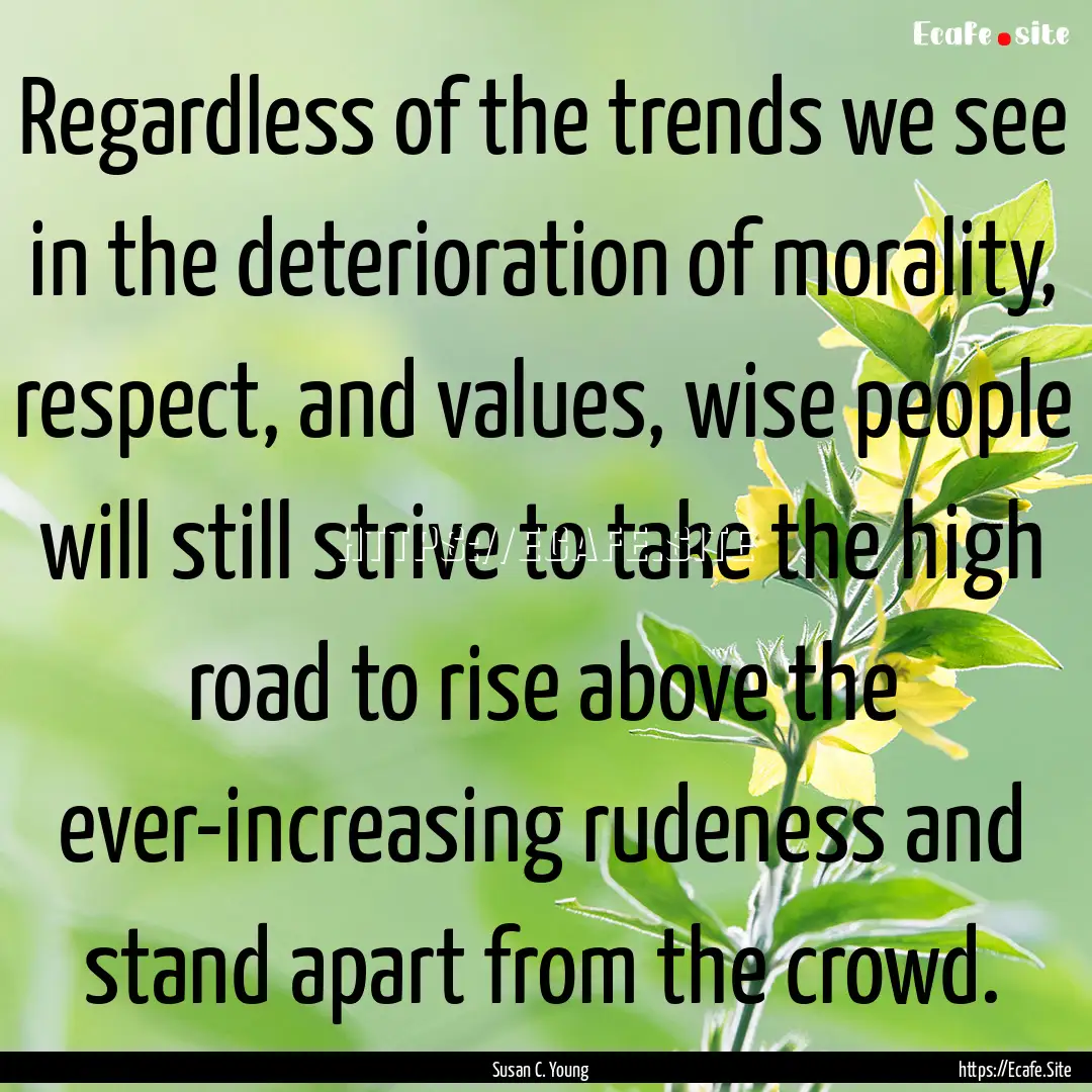 Regardless of the trends we see in the deterioration.... : Quote by Susan C. Young