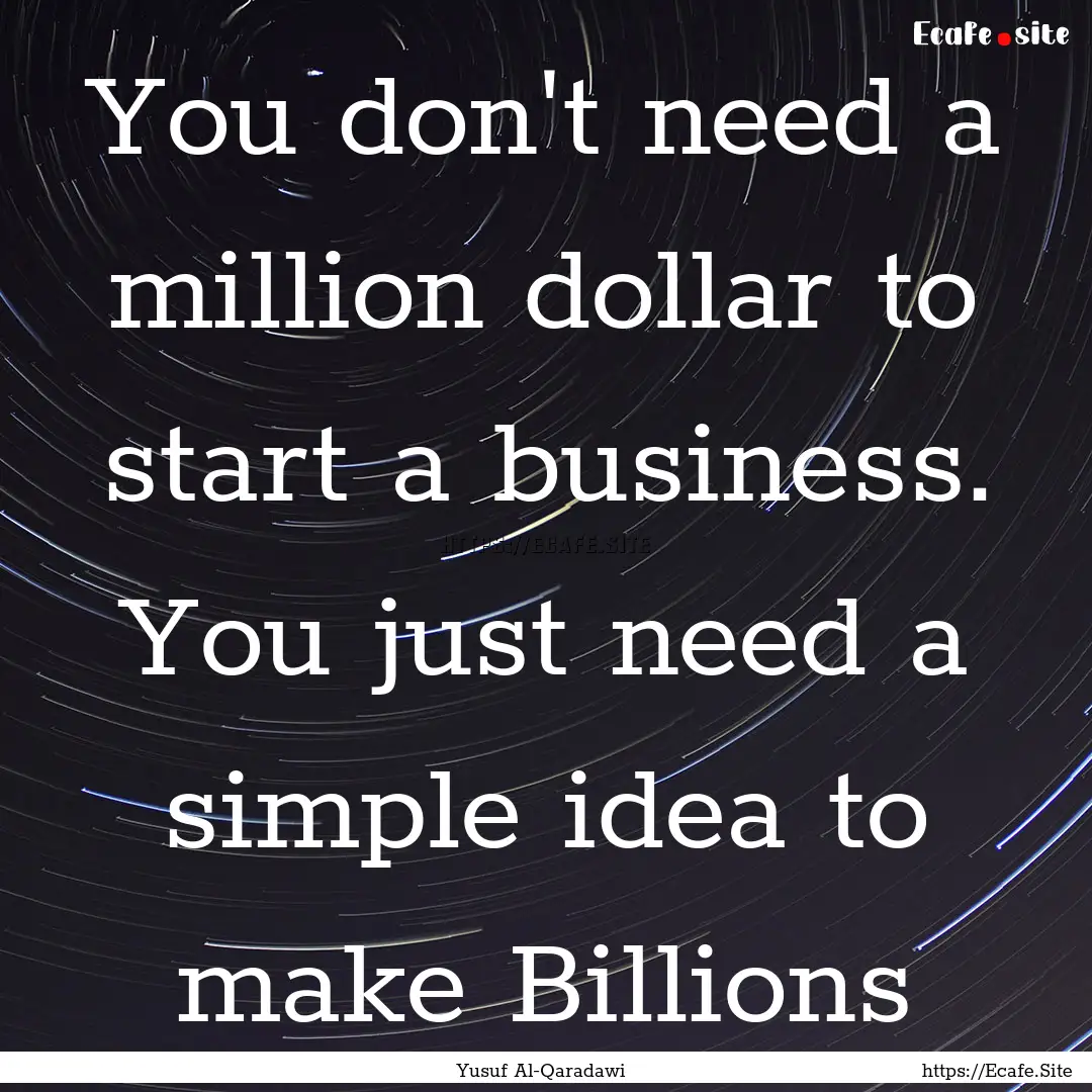 You don't need a million dollar to start.... : Quote by Yusuf Al-Qaradawi