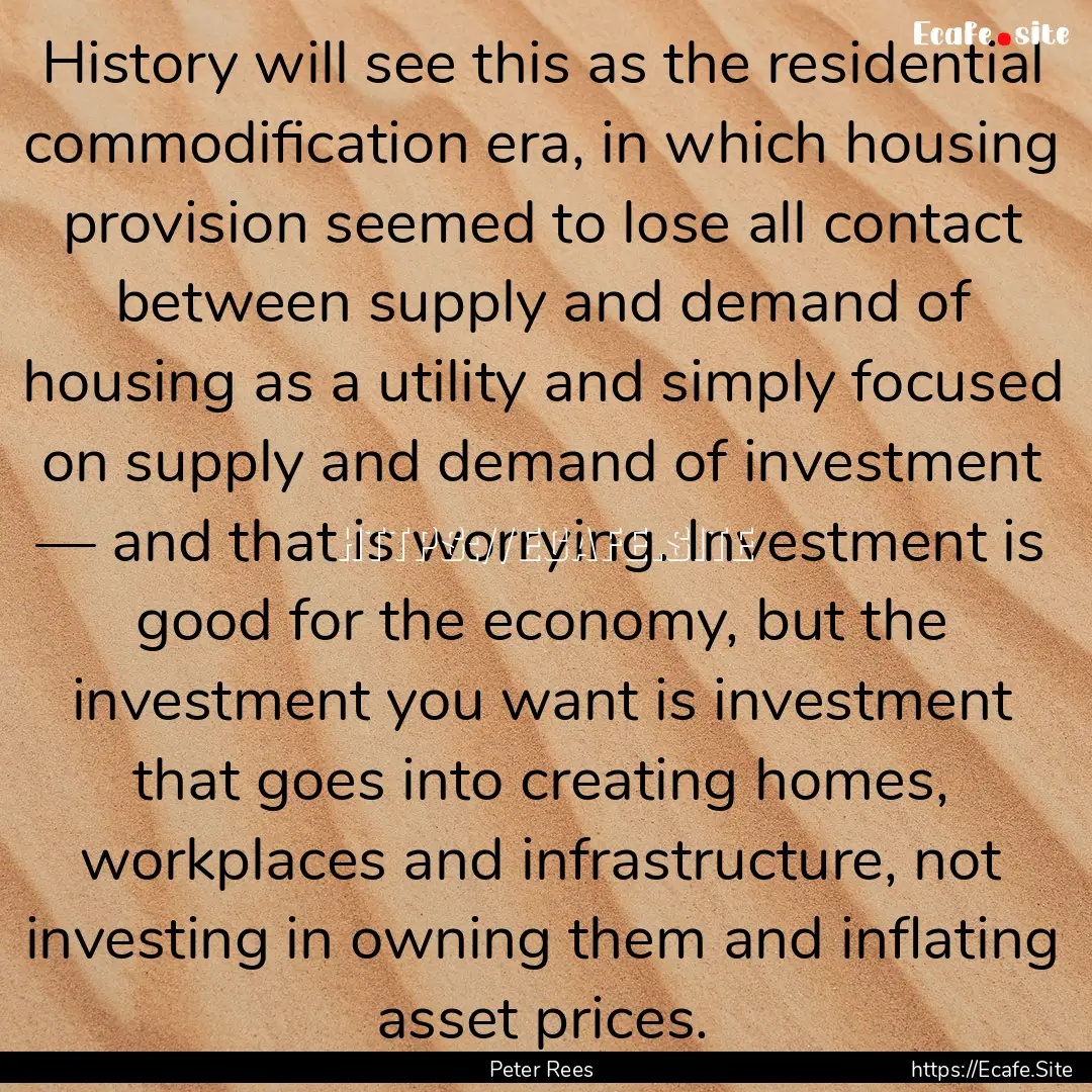 History will see this as the residential.... : Quote by Peter Rees