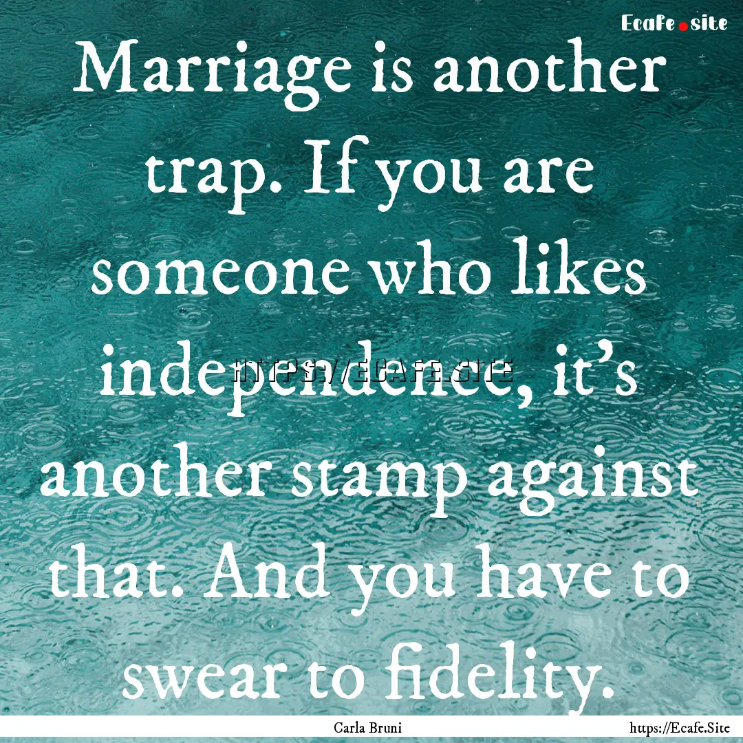 Marriage is another trap. If you are someone.... : Quote by Carla Bruni