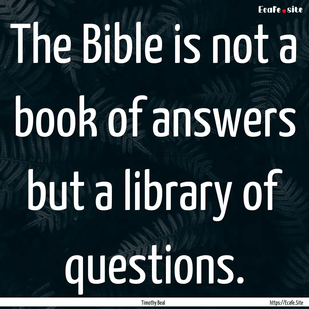 The Bible is not a book of answers but a.... : Quote by Timothy Beal