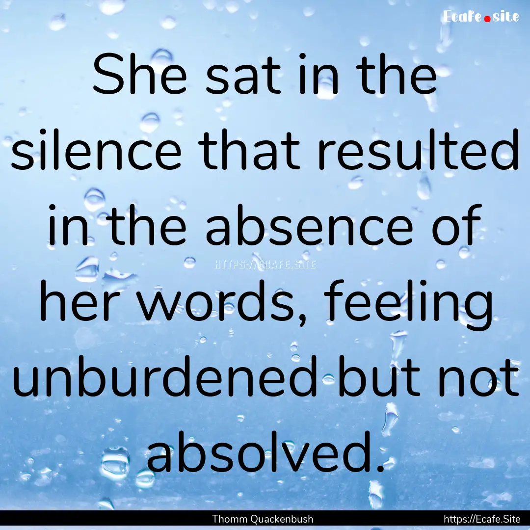 She sat in the silence that resulted in the.... : Quote by Thomm Quackenbush