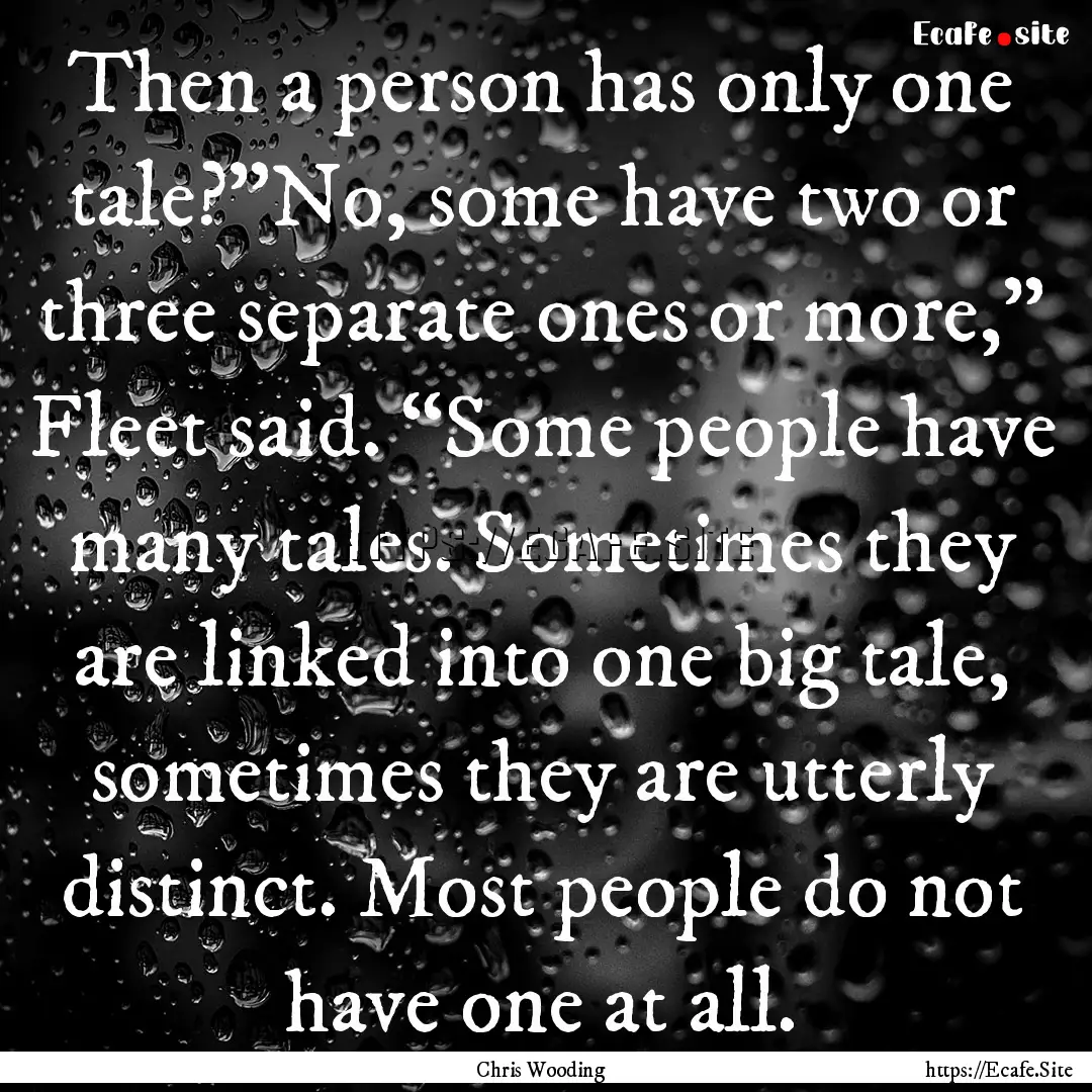 Then a person has only one tale?”No, some.... : Quote by Chris Wooding