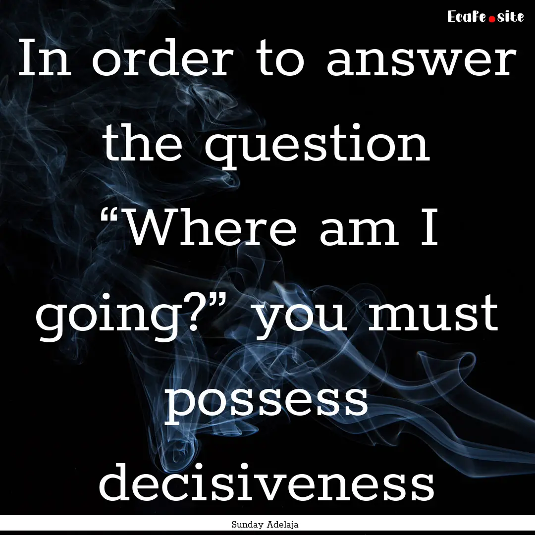 In order to answer the question “Where.... : Quote by Sunday Adelaja