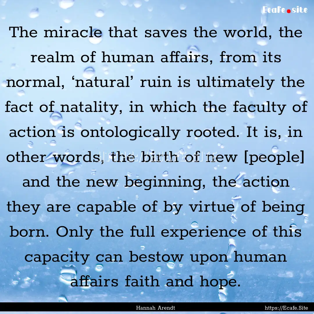 The miracle that saves the world, the realm.... : Quote by Hannah Arendt