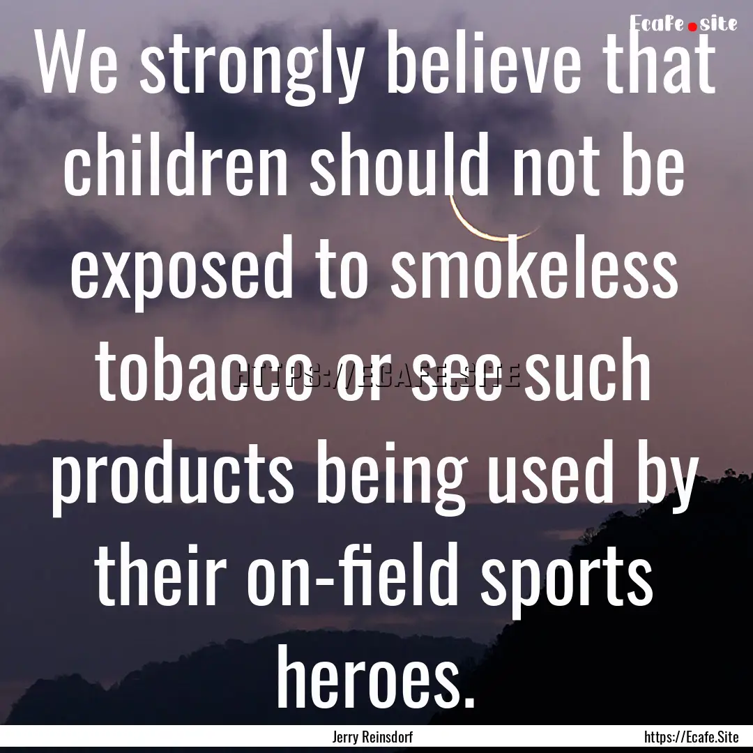 We strongly believe that children should.... : Quote by Jerry Reinsdorf