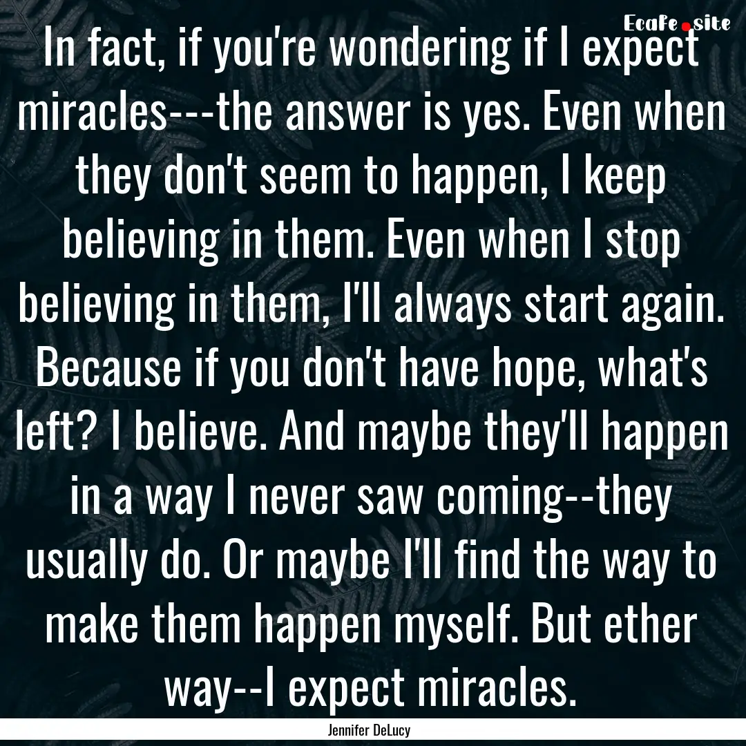 In fact, if you're wondering if I expect.... : Quote by Jennifer DeLucy