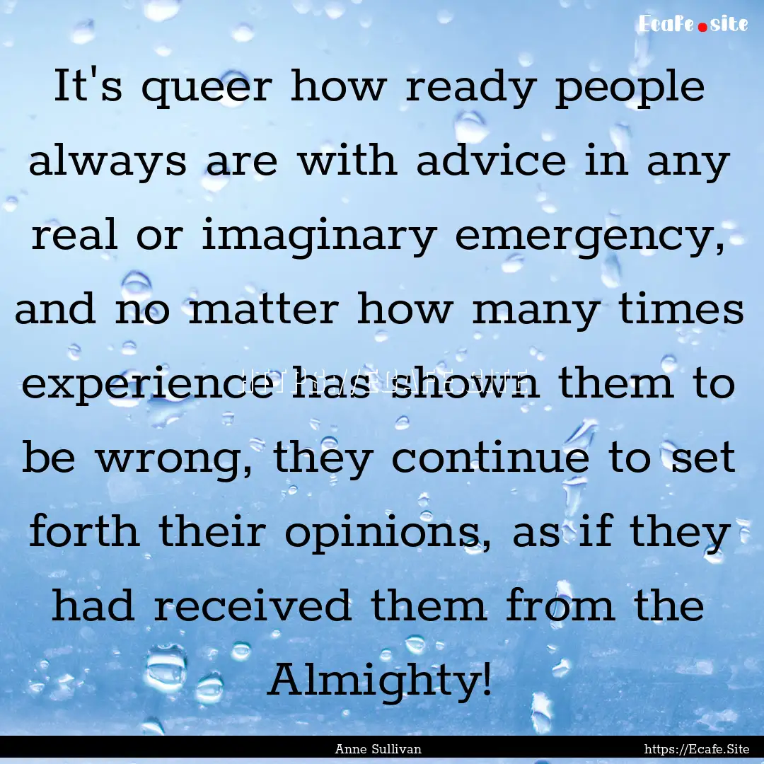 It's queer how ready people always are with.... : Quote by Anne Sullivan