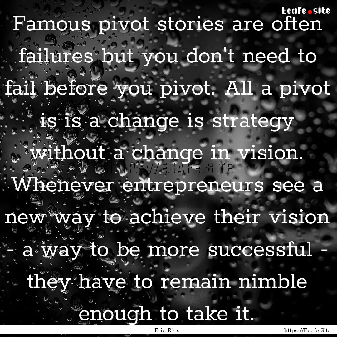 Famous pivot stories are often failures but.... : Quote by Eric Ries