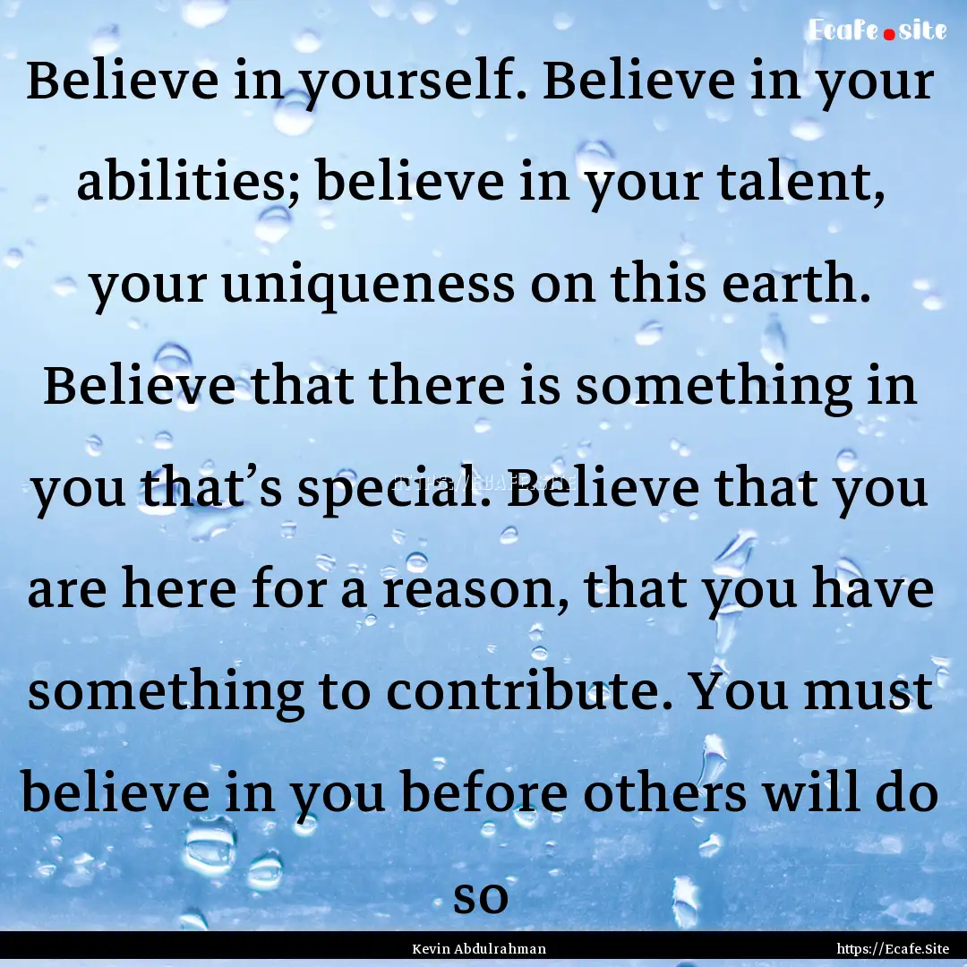 Believe in yourself. Believe in your abilities;.... : Quote by Kevin Abdulrahman