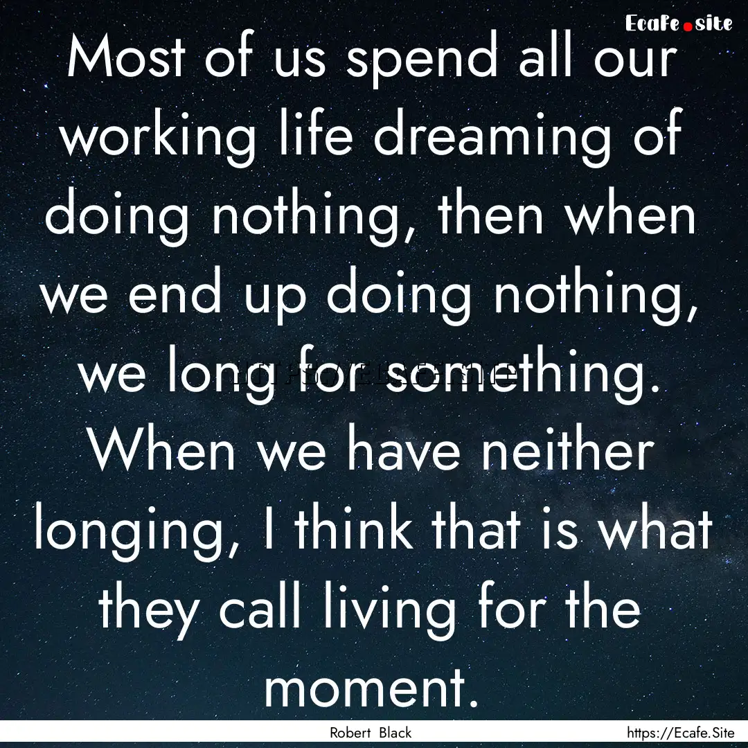 Most of us spend all our working life dreaming.... : Quote by Robert Black