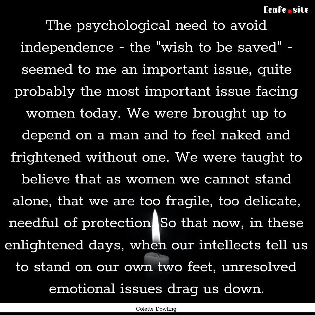 The psychological need to avoid independence.... : Quote by Colette Dowling