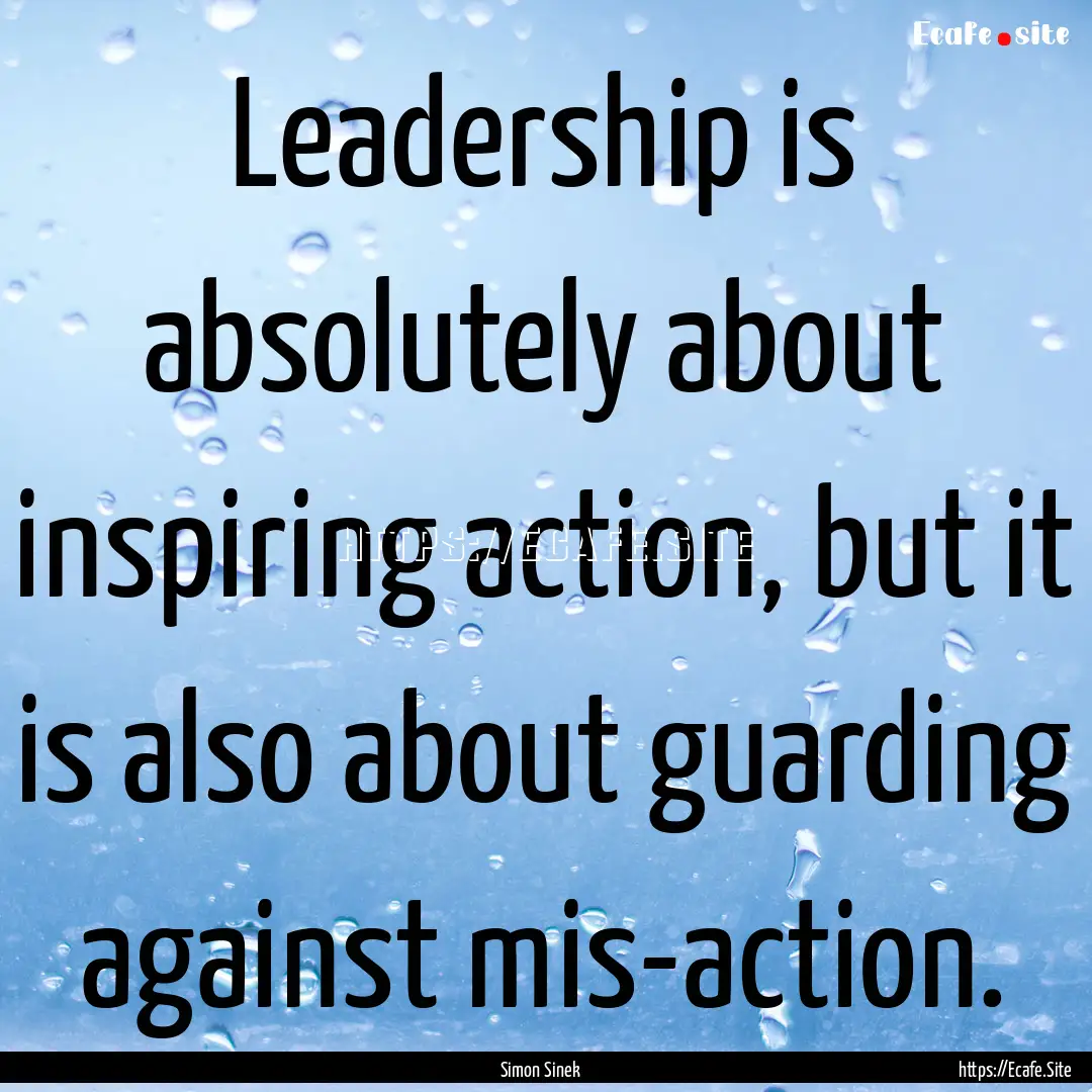 Leadership is absolutely about inspiring.... : Quote by Simon Sinek