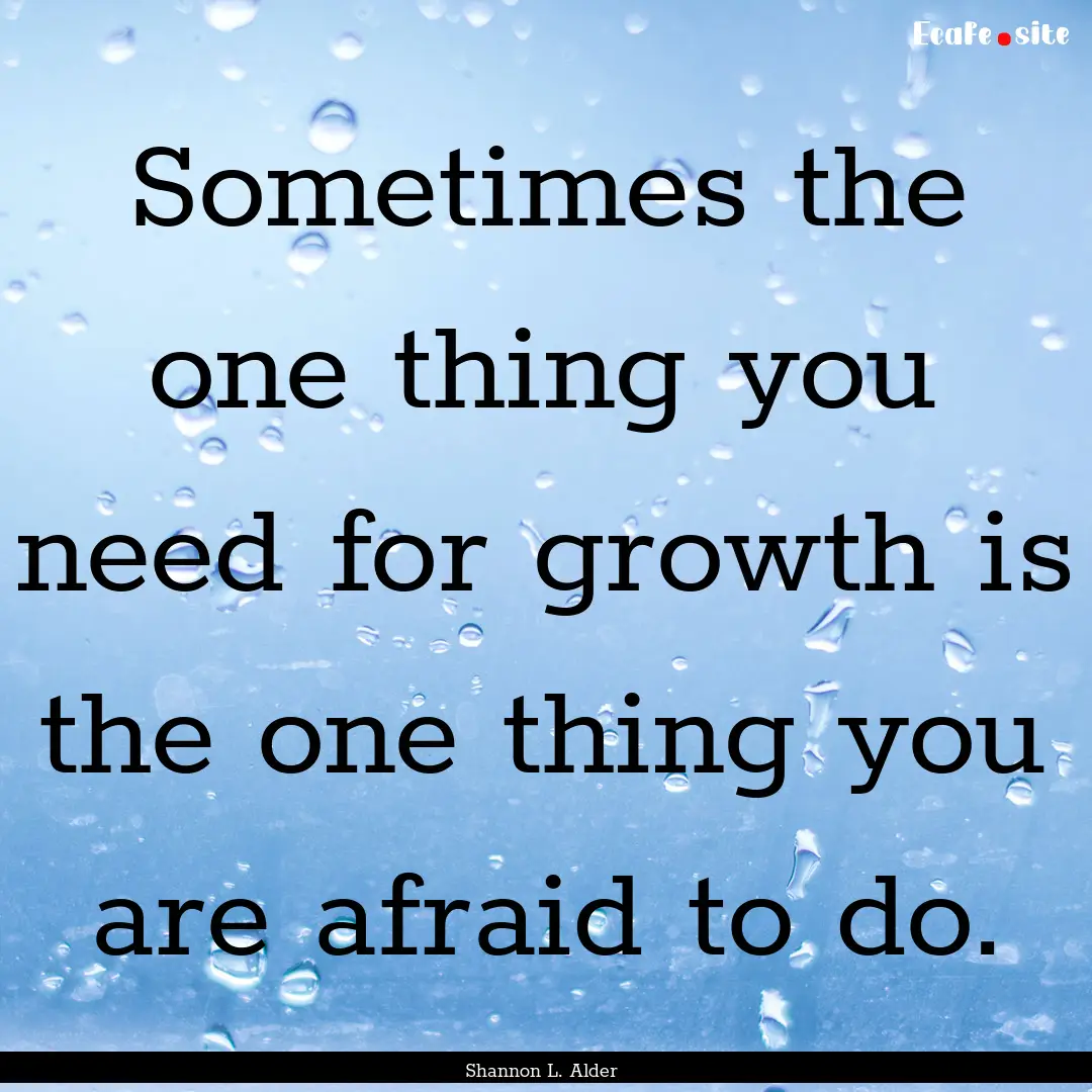 Sometimes the one thing you need for growth.... : Quote by Shannon L. Alder