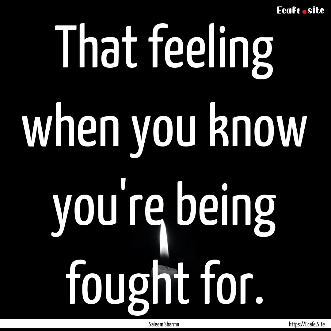 That feeling when you know you're being fought.... : Quote by Saleem Sharma