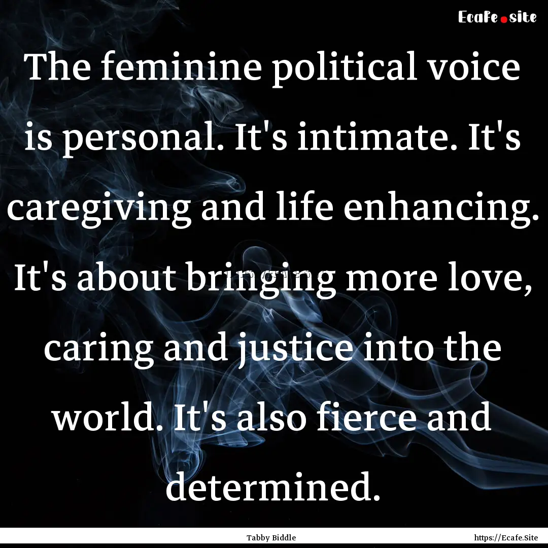 The feminine political voice is personal..... : Quote by Tabby Biddle