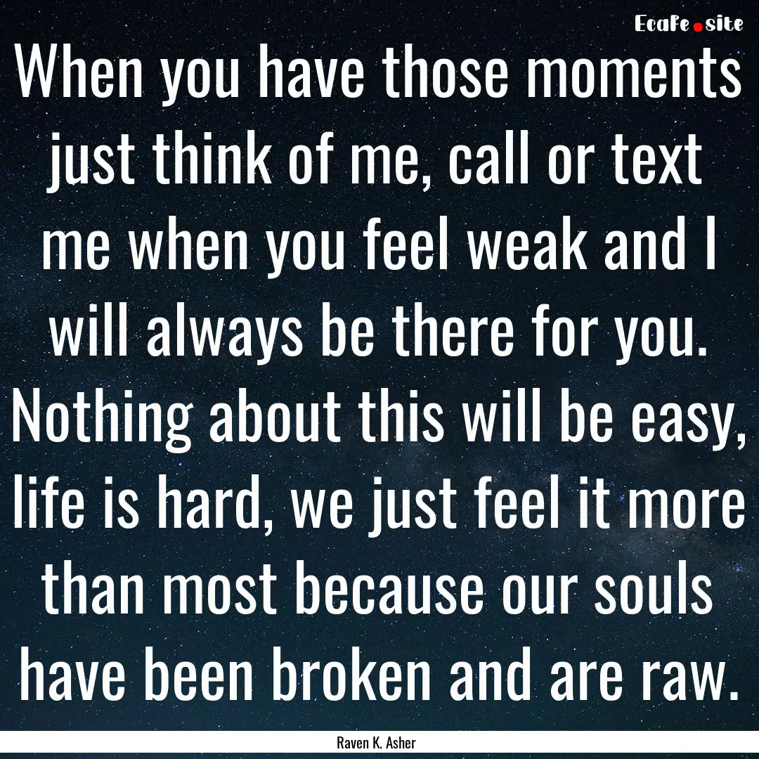 When you have those moments just think of.... : Quote by Raven K. Asher