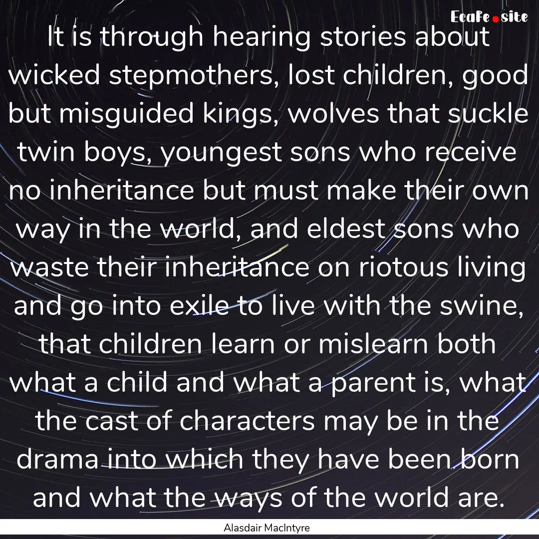 It is through hearing stories about wicked.... : Quote by Alasdair MacIntyre