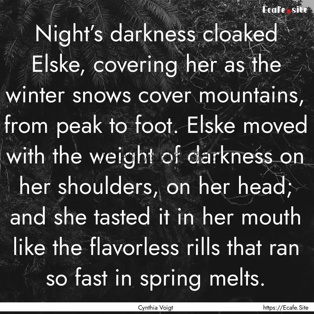 Night’s darkness cloaked Elske, covering.... : Quote by Cynthia Voigt