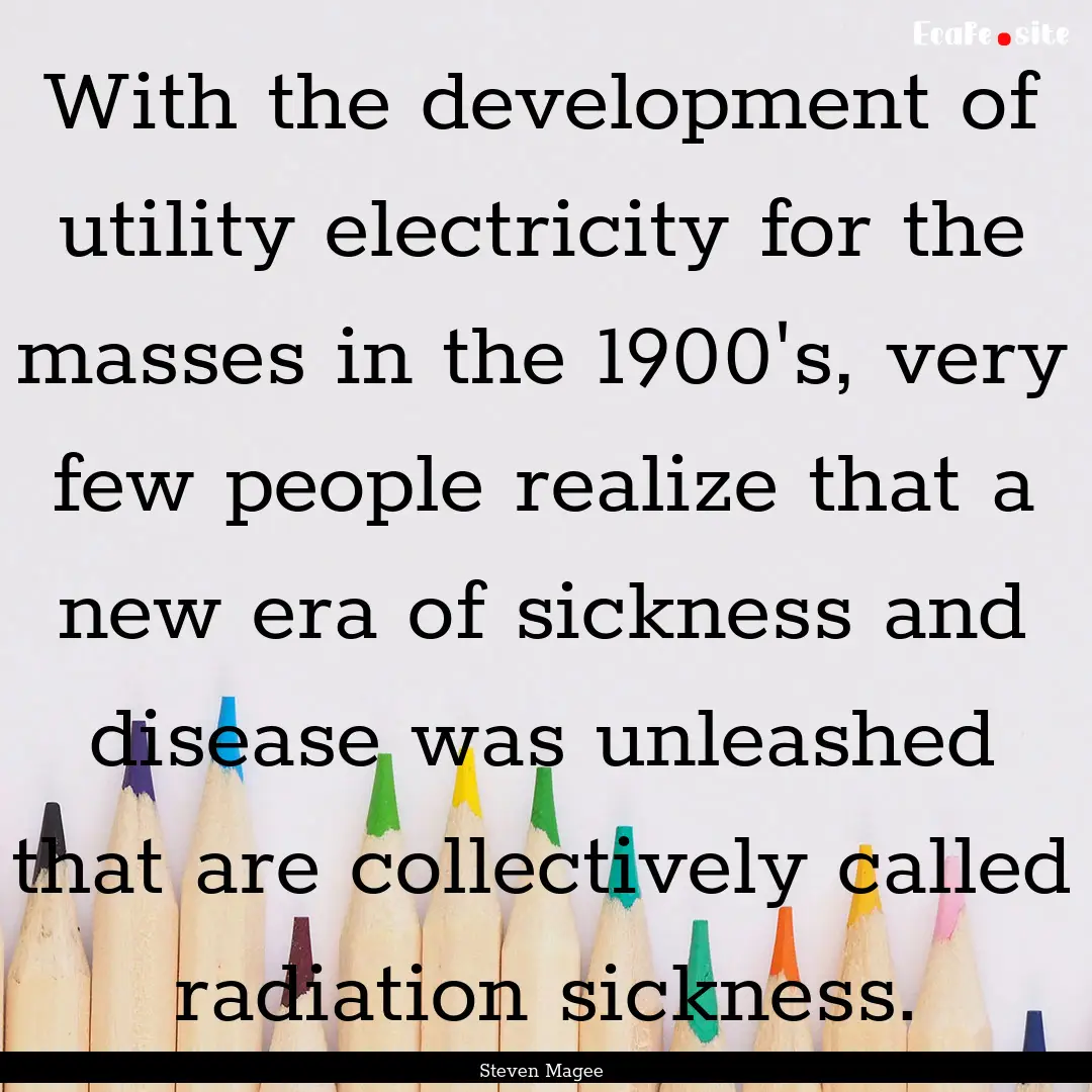 With the development of utility electricity.... : Quote by Steven Magee