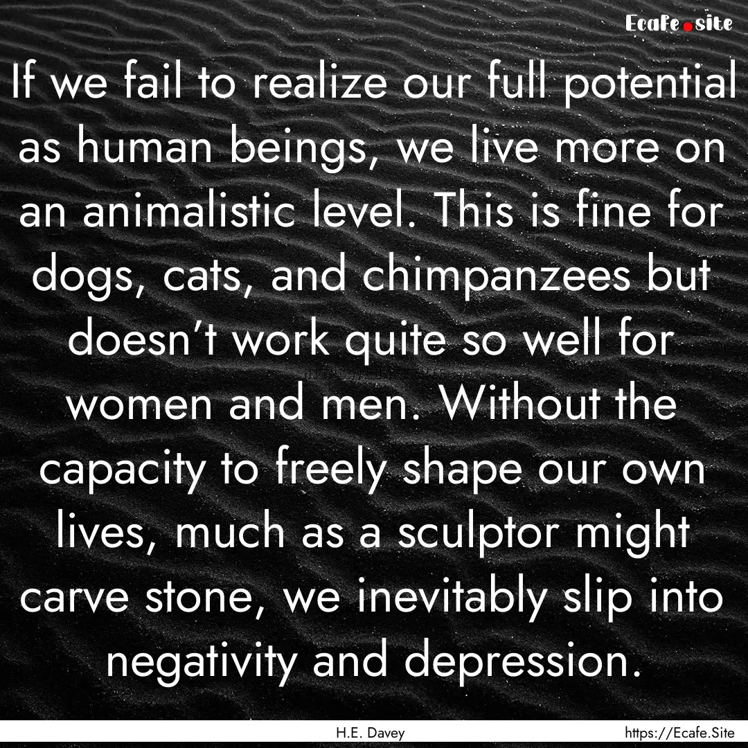 If we fail to realize our full potential.... : Quote by H.E. Davey