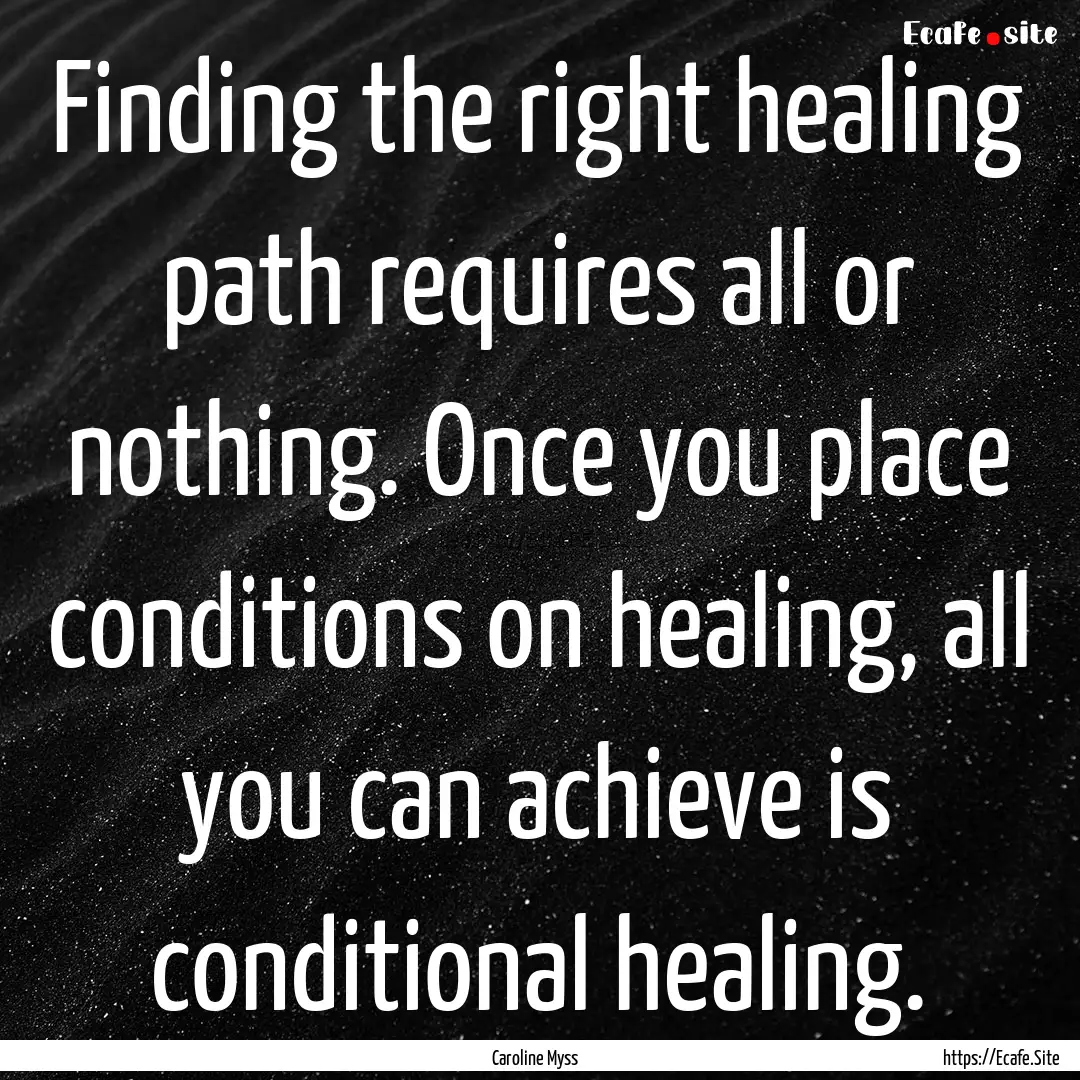 Finding the right healing path requires all.... : Quote by Caroline Myss