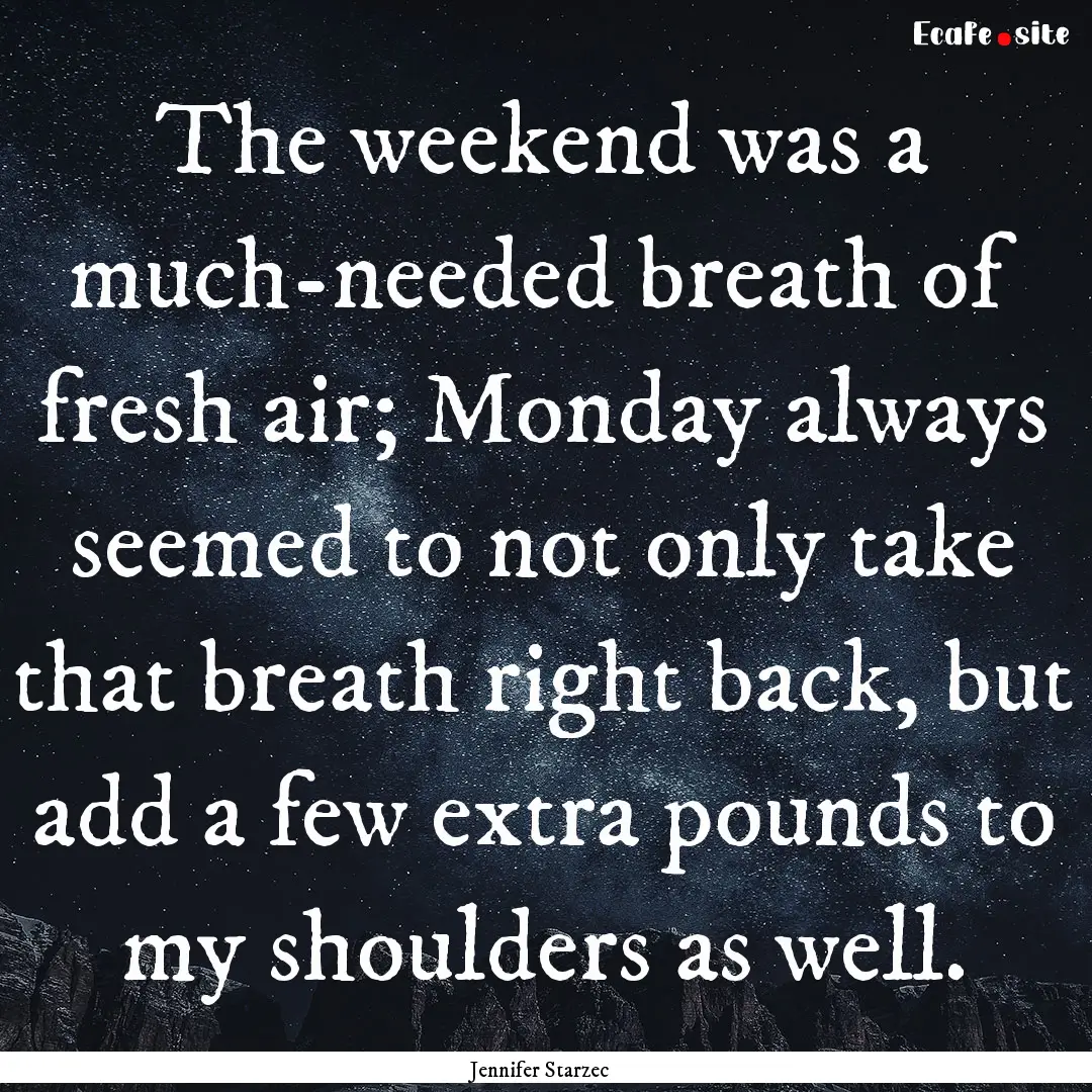 The weekend was a much-needed breath of fresh.... : Quote by Jennifer Starzec