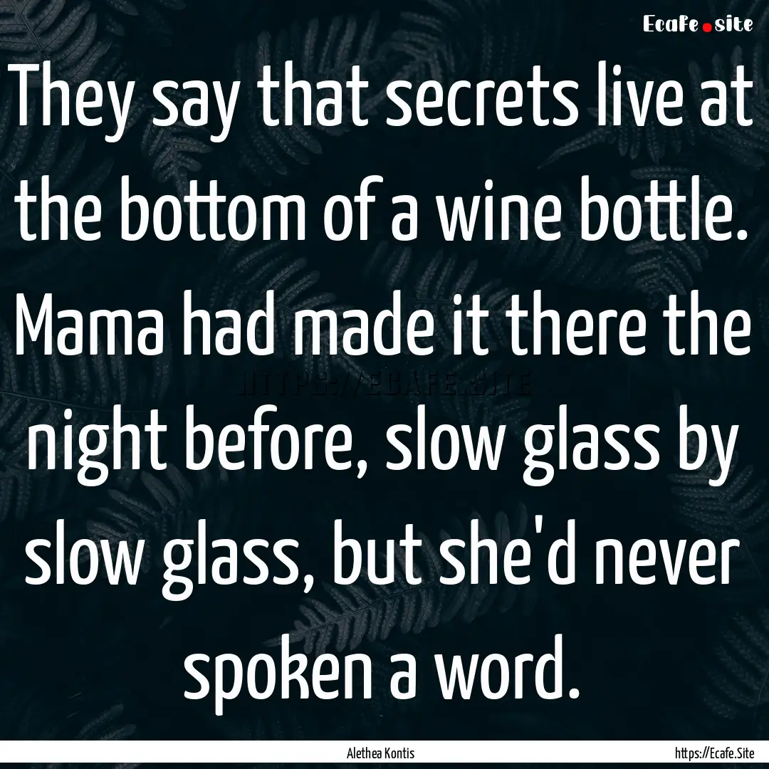 They say that secrets live at the bottom.... : Quote by Alethea Kontis