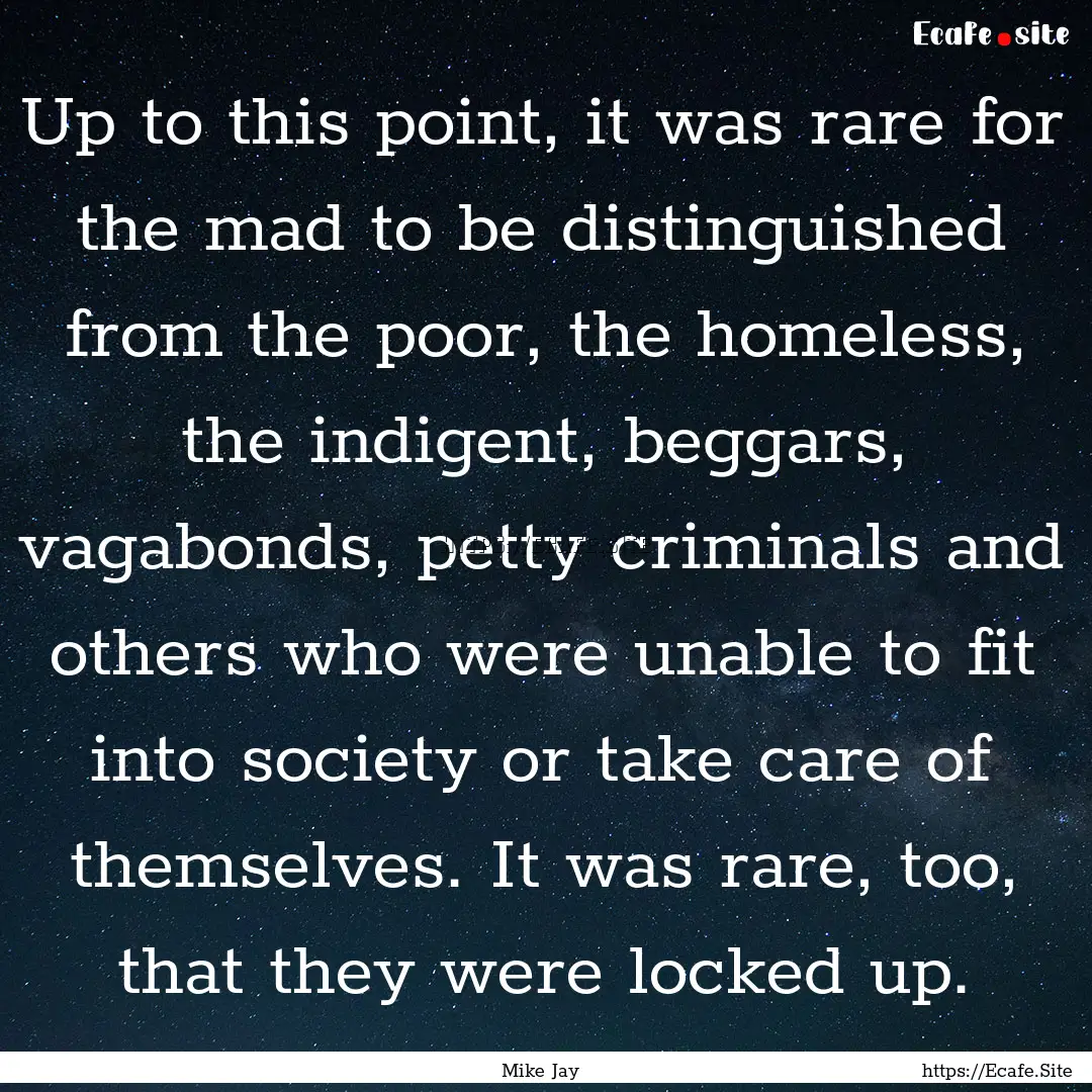 Up to this point, it was rare for the mad.... : Quote by Mike Jay