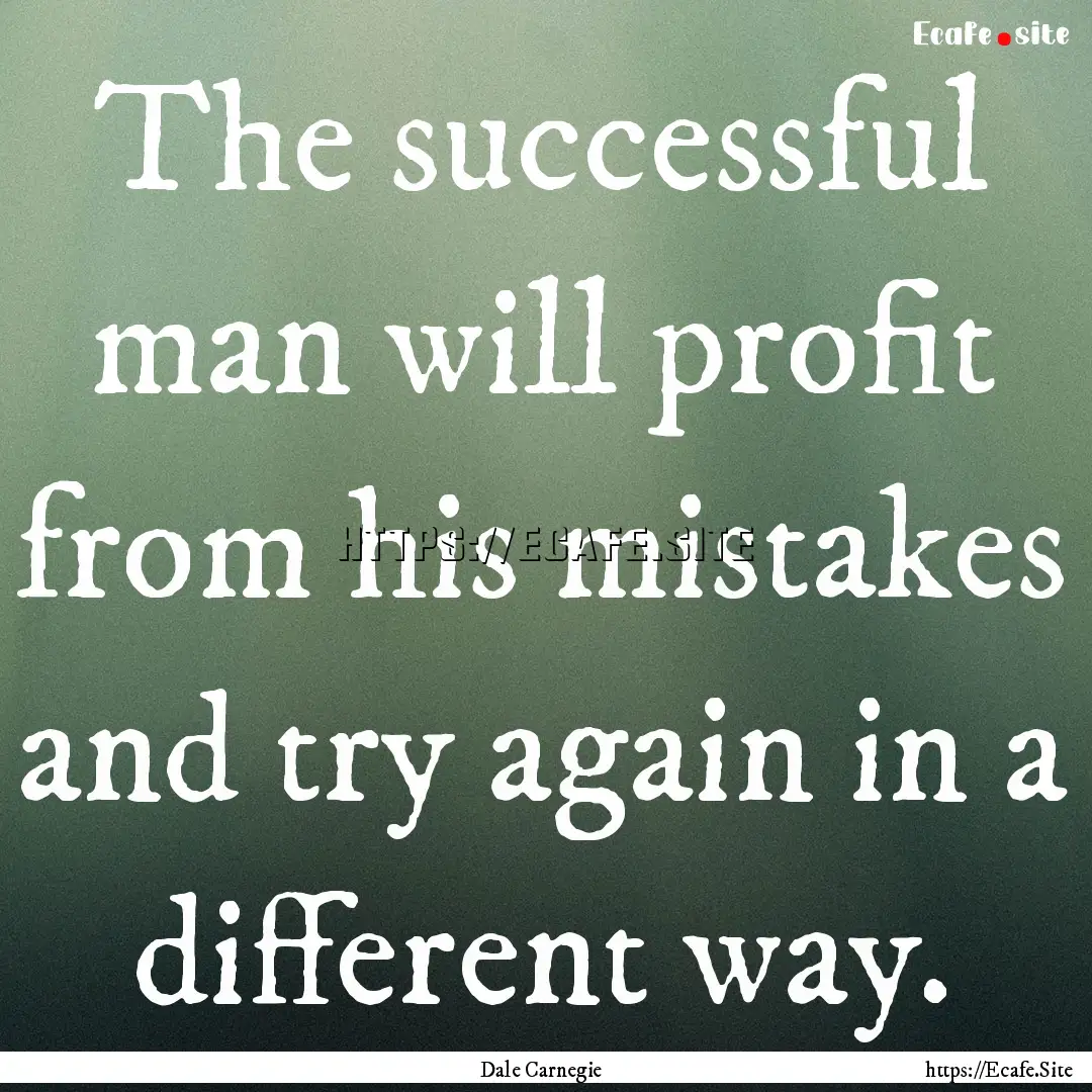 The successful man will profit from his mistakes.... : Quote by Dale Carnegie