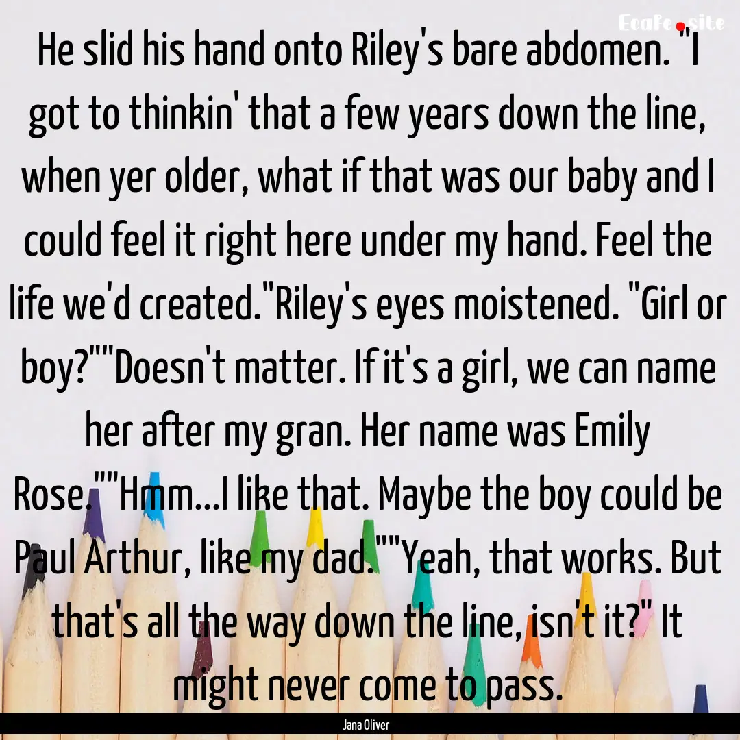 He slid his hand onto Riley's bare abdomen..... : Quote by Jana Oliver