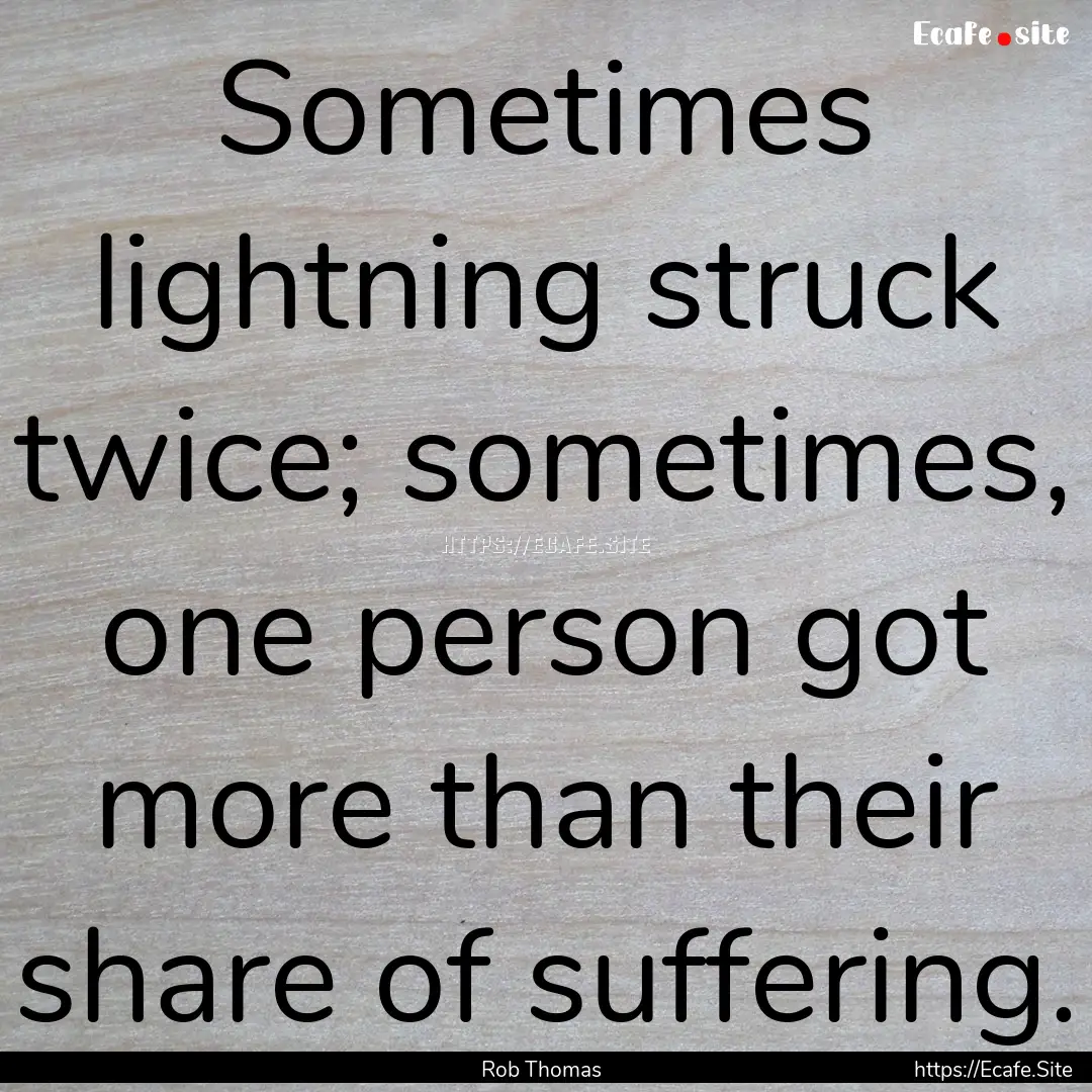 Sometimes lightning struck twice; sometimes,.... : Quote by Rob Thomas