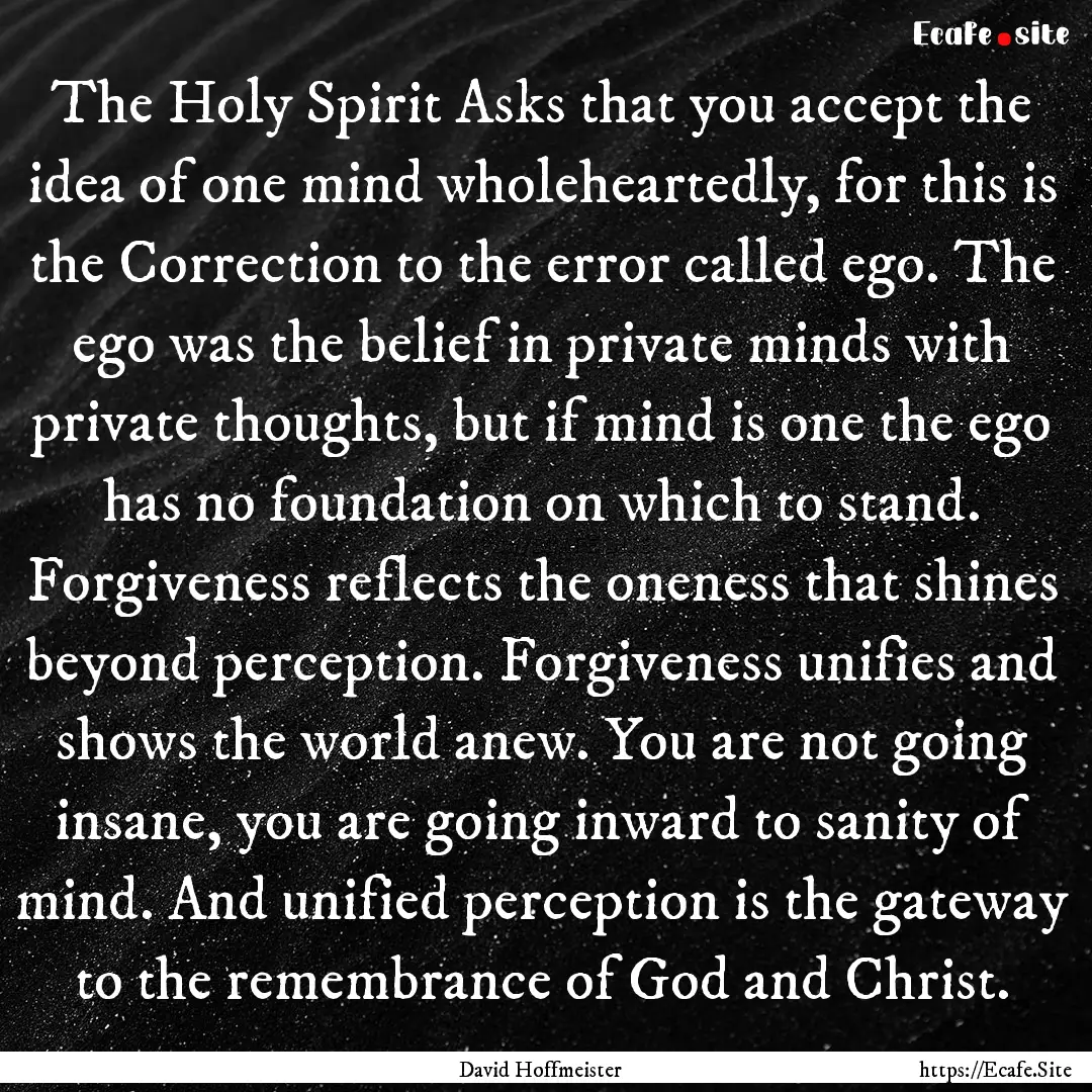 The Holy Spirit Asks that you accept the.... : Quote by David Hoffmeister