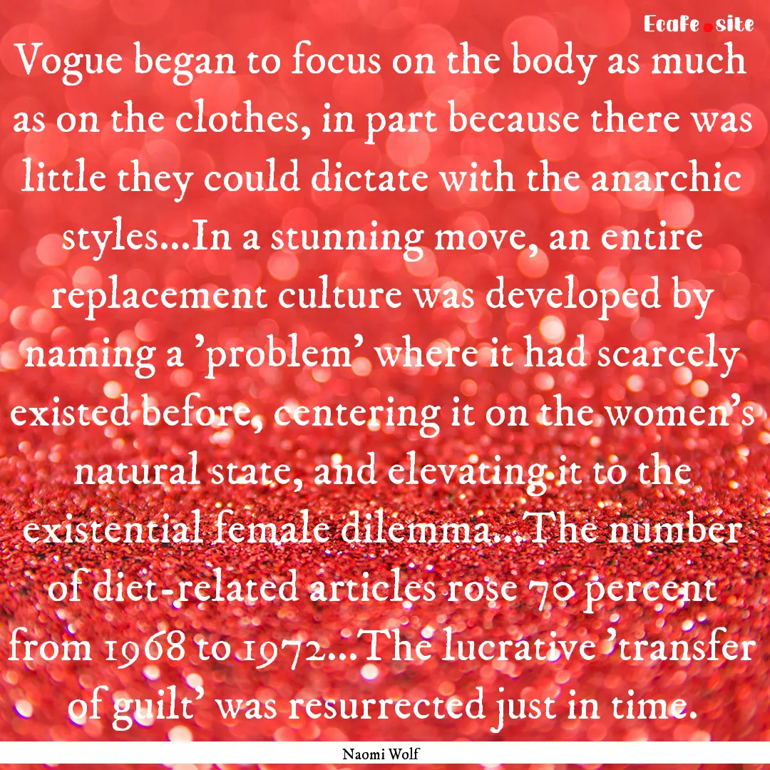 Vogue began to focus on the body as much.... : Quote by Naomi Wolf